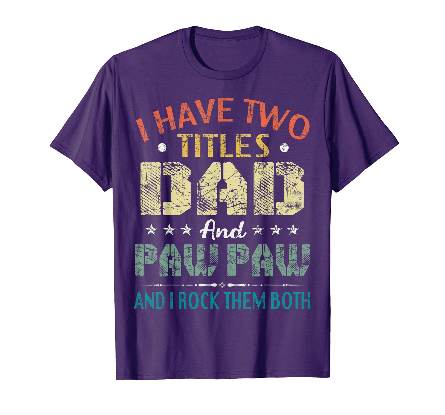 I Have Two Titles Dad And Paw Paw Funny Fathers Day Gift T-Shirt