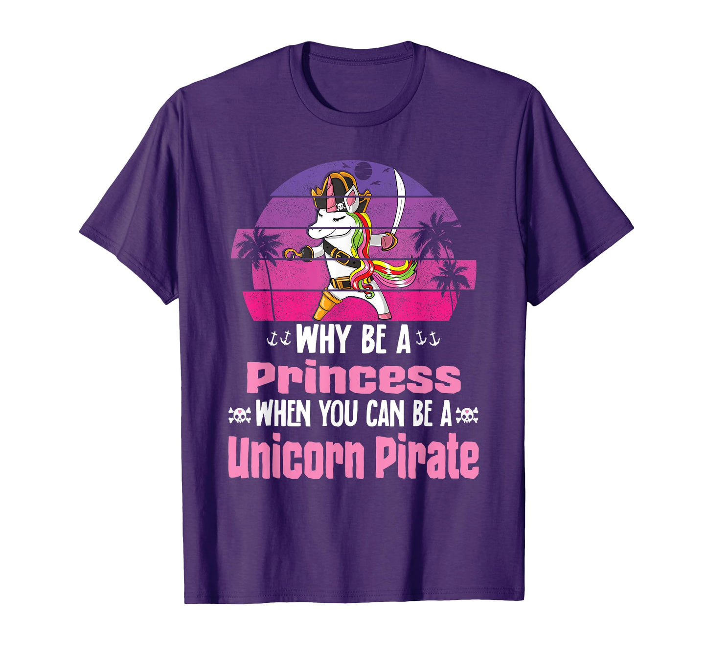Unicorn Why Be A Princess When You Can Be A Unicorn Pirate T-Shirt