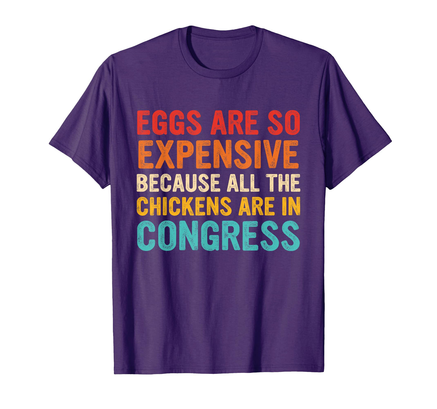 Eggs Are Expensive Because All The Chickens Are In Congress T-Shirt