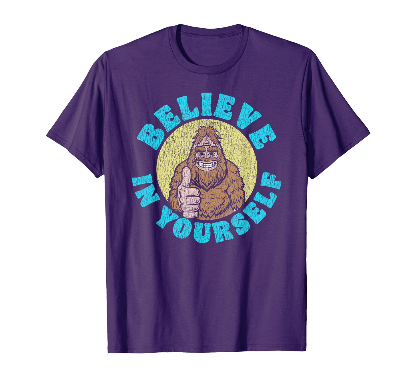 Believe in Yourself! Funny Bigfoot Sasquatch Joke T-Shirt