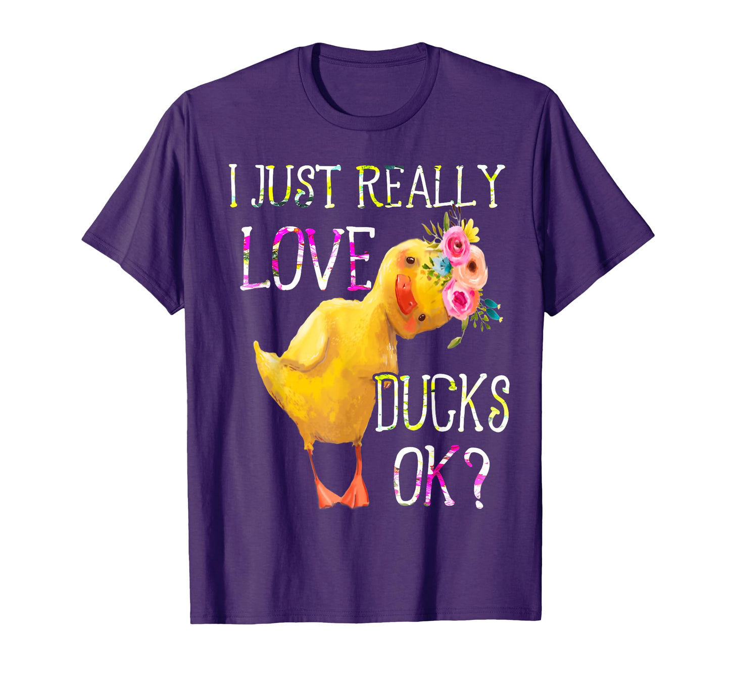I Just Really Love Ducks Ok Flowers Duck Owner Lover Style T-Shirt