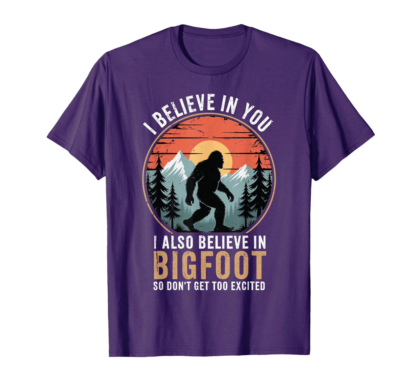 I Believe In You Also Bigfoot Funny Sasquatch Men Women Kids T-Shirt