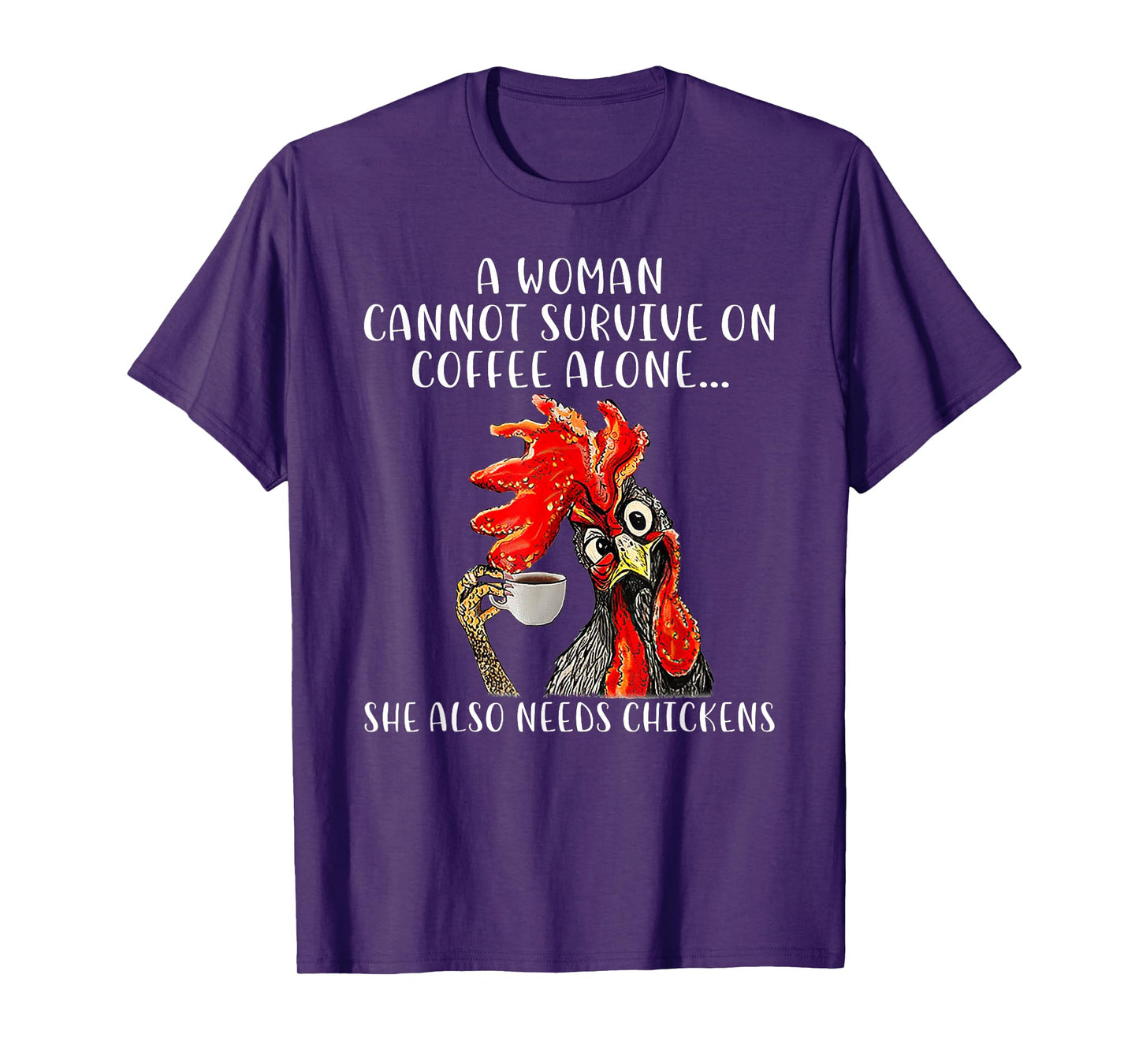 A Woman Cannot Survive On Coffee Alone She Needs Chickens T-Shirt