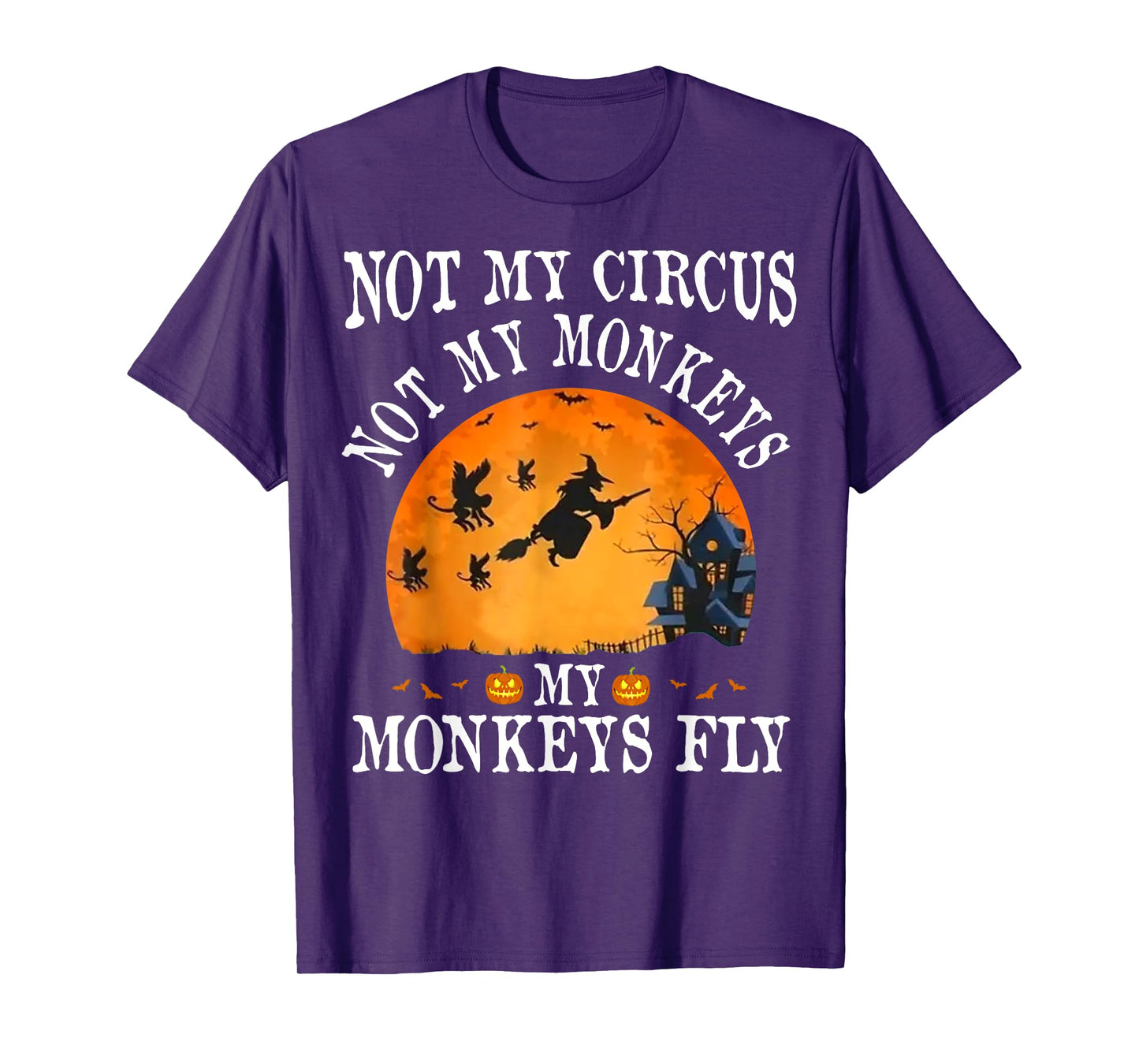 Not My Circus Not My Monkeys My Monkeys Fly Funny Halloween T-Shirt
