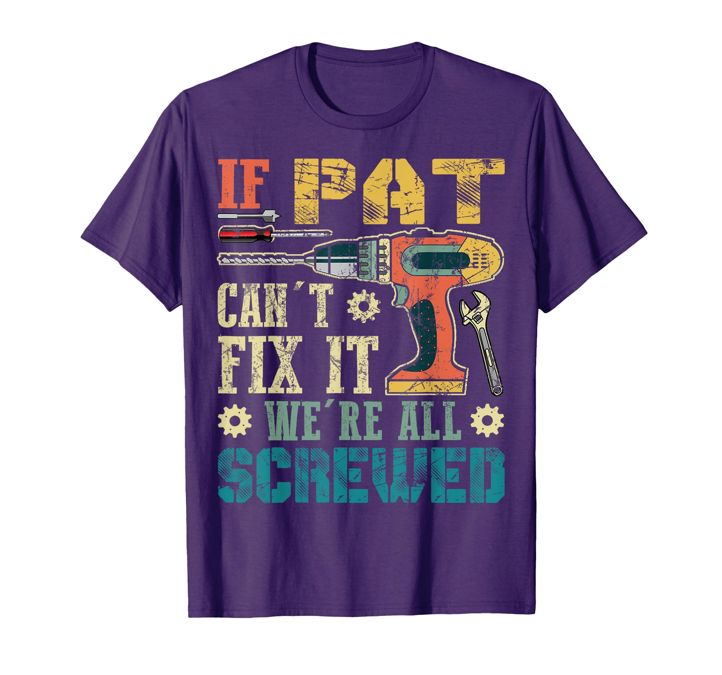 If Pat Can't Fix it We're All Screwed Funny Fathers Gift T-Shirt