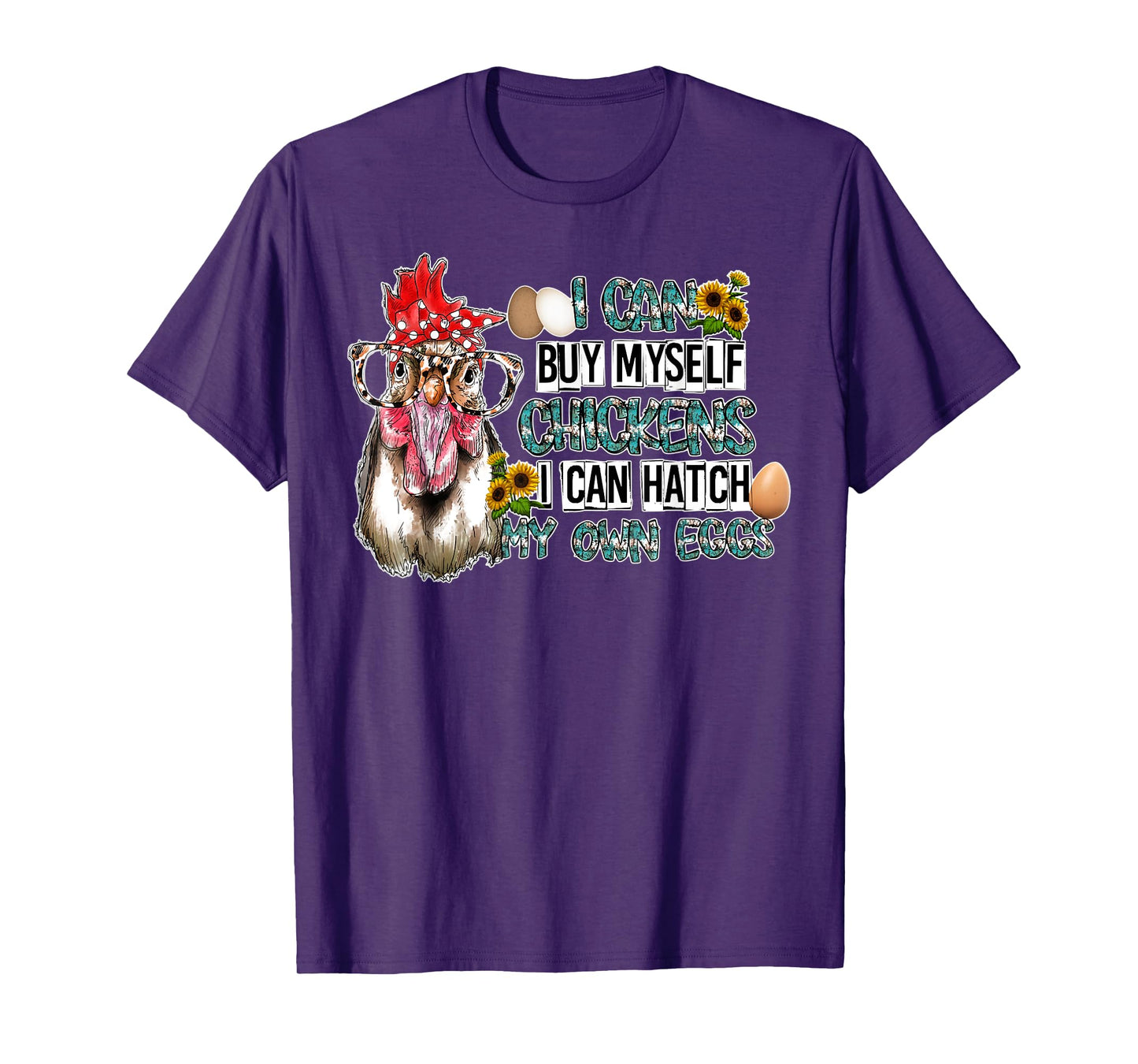 I Can Buy Myself Chickens I Can Hatch My Own Eggs T-Shirt