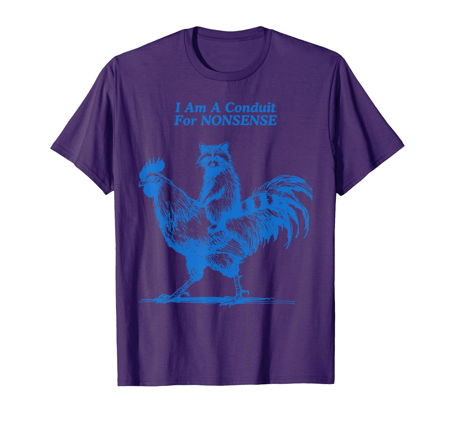 Funny Raccoon Riding Rooster I Am A Conduit For Nonsense T-Shirt