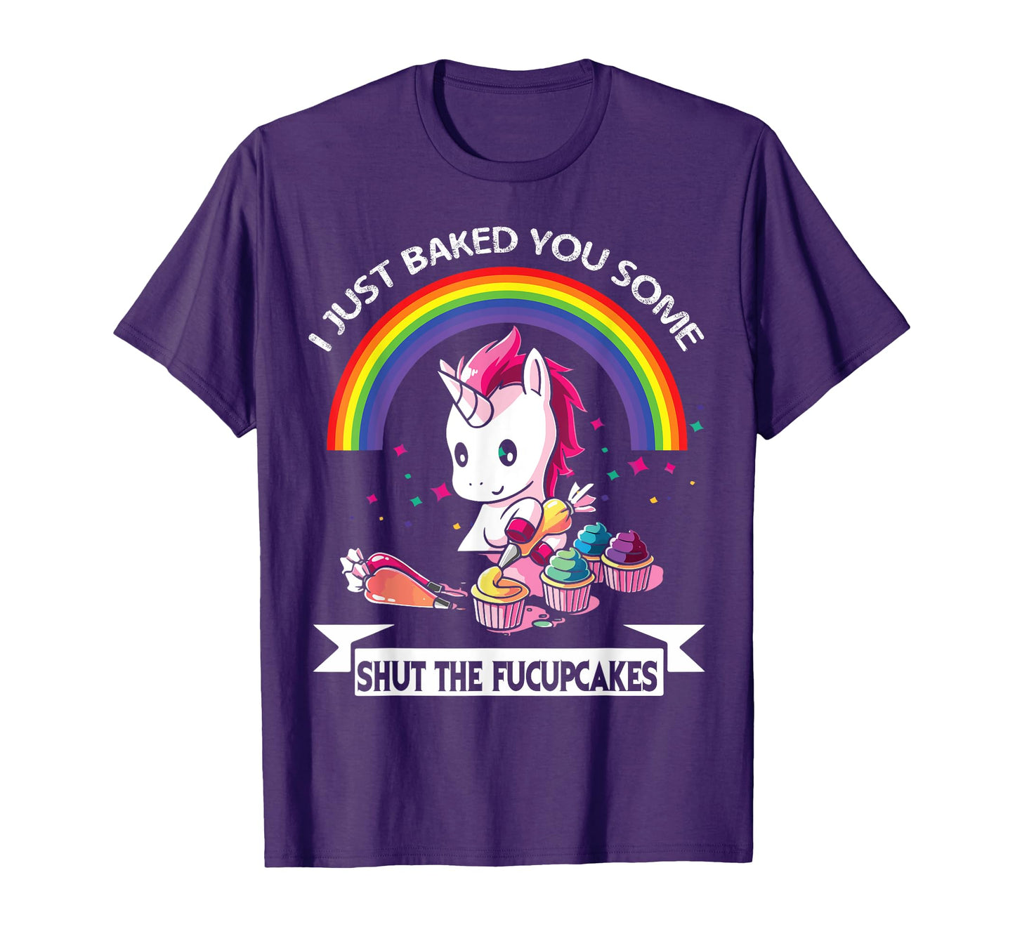 I Just Baked You Some Shut The Fucupcakes T-Shirt T-Shirt