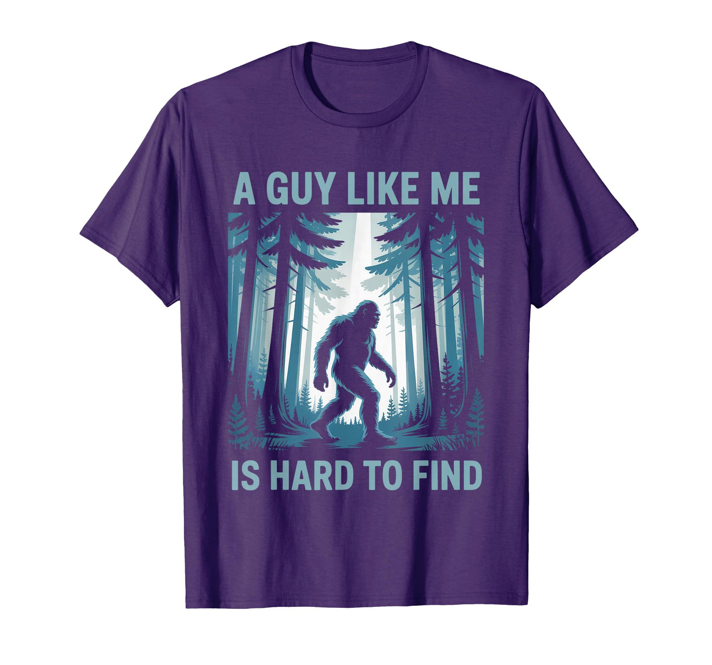 Funny Bigfoot A Guy Like Me Is Hard To Forest Find T-Shirt