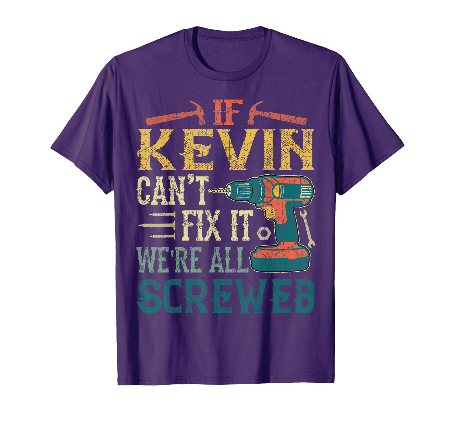 If Kevin Can't Fix it We're All Screwed Funny Fathers Gift T-Shirt