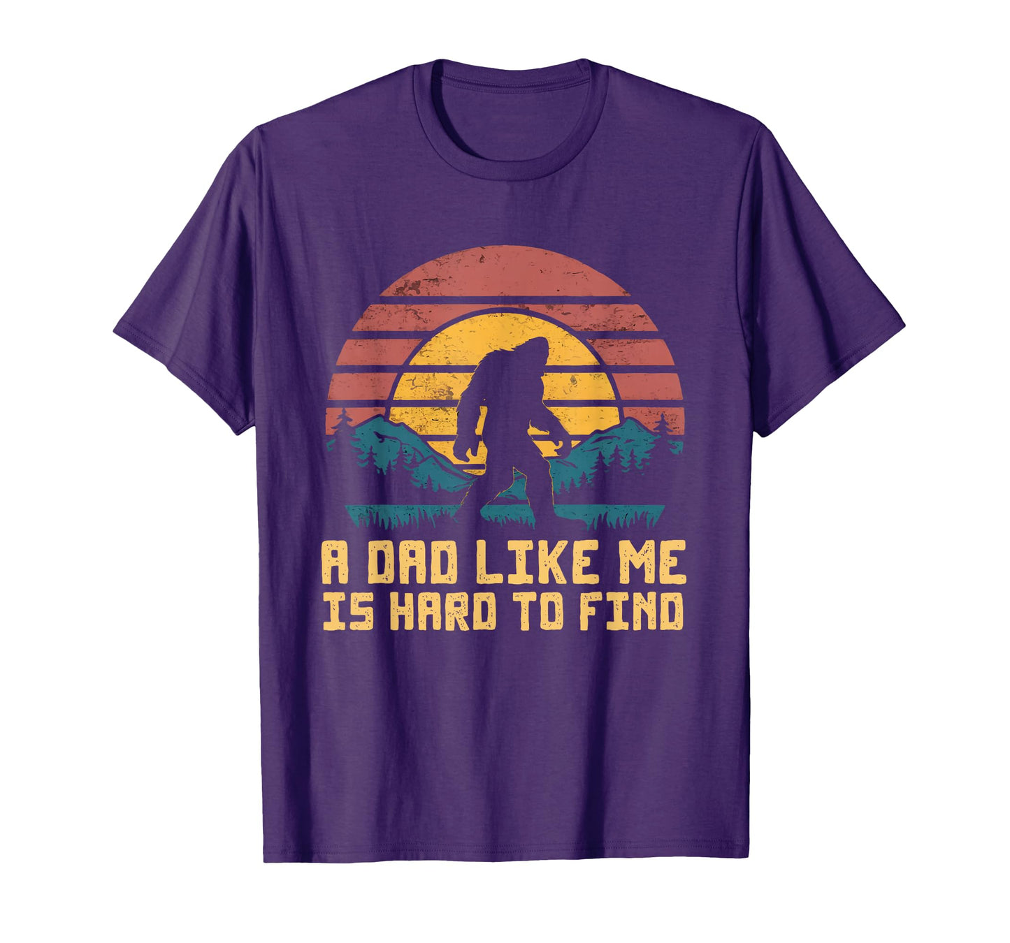Bigfoot Dad Dad Like Me Is Hard To Find Sasquatch Funny T-Shirt