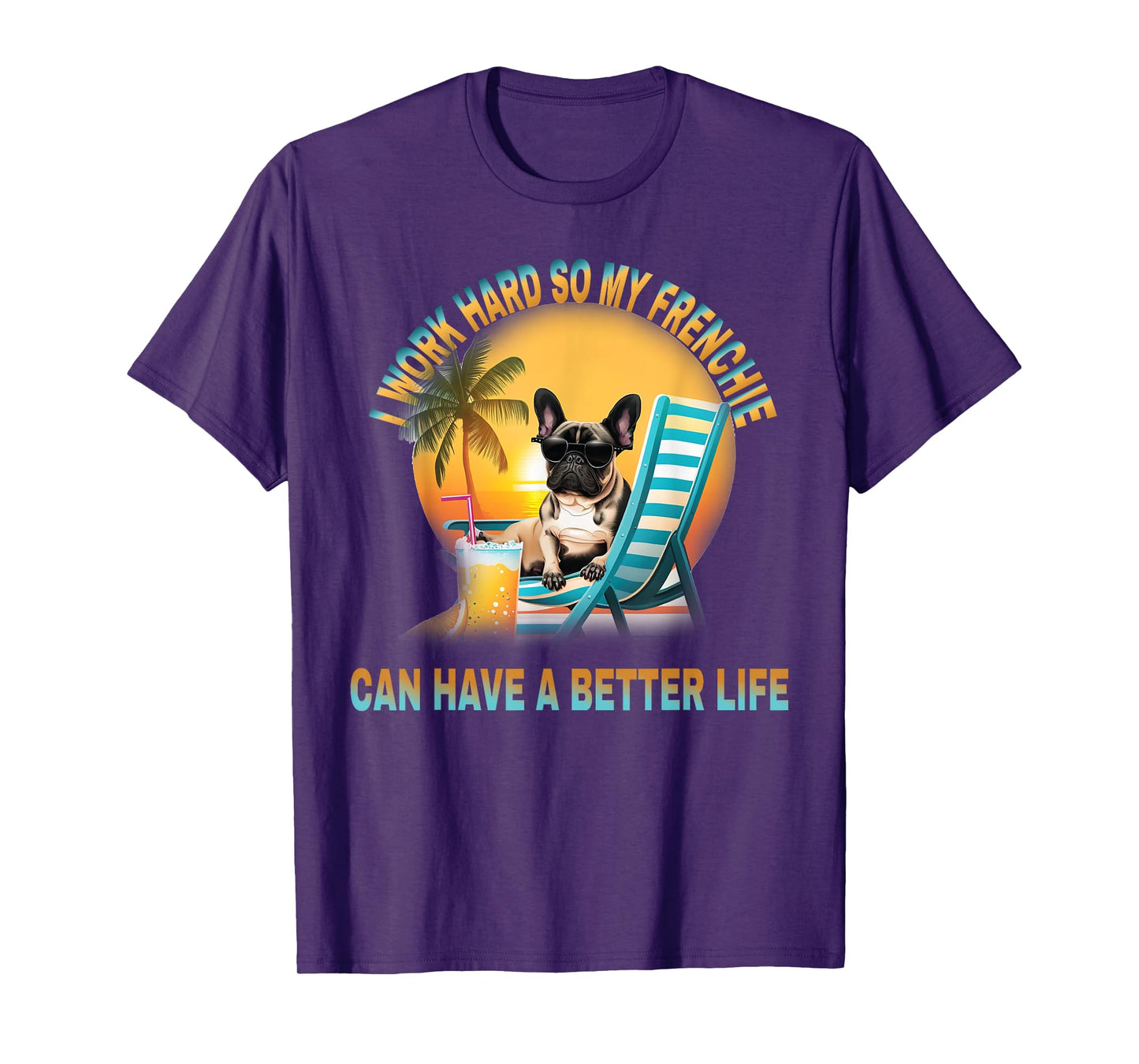I Work Hard So My Dog Frenchie Can Have A Better Life T-Shirt for Men Women Girls Kids