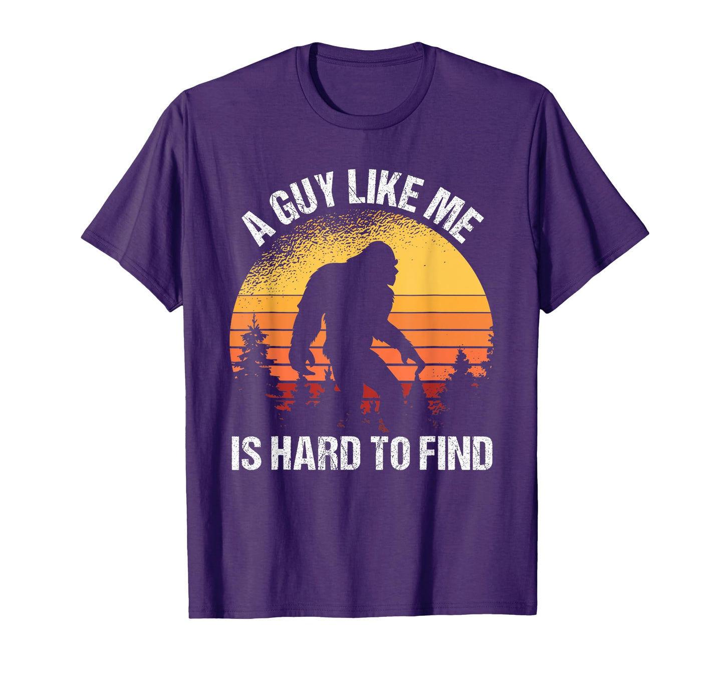 A Guy Like Me Is Hard To Find Funny Bigfoot T-Shirt