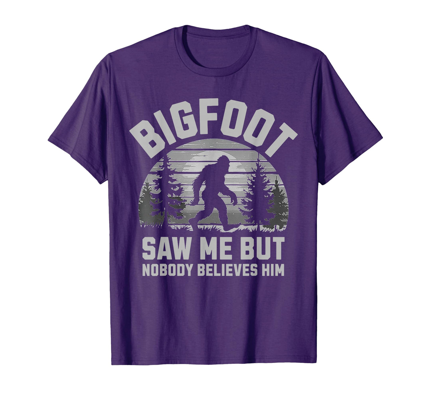 Bigfoot Saw Me But Nobody Believes Him - Funny Sasquatch Men T-Shirt