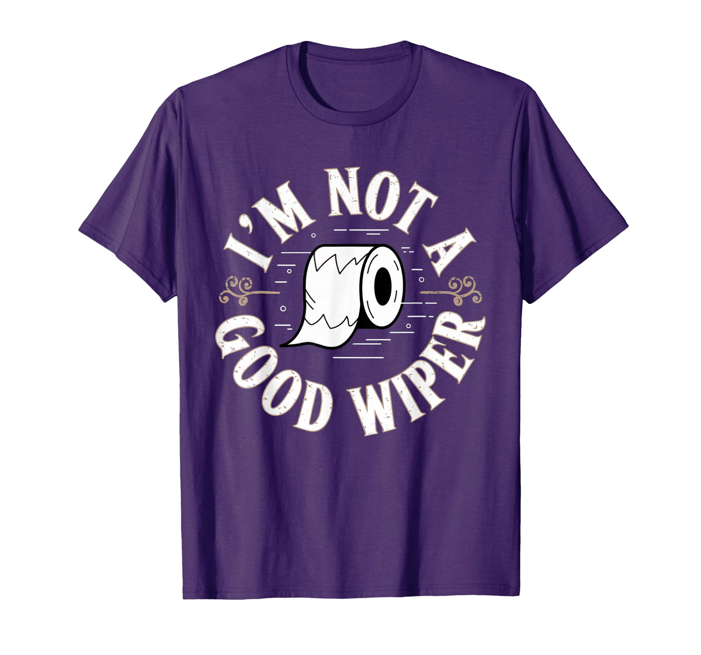 Embarrassing Shirt Funny Im Not a Good Wiper Inappropriate T-Shirt