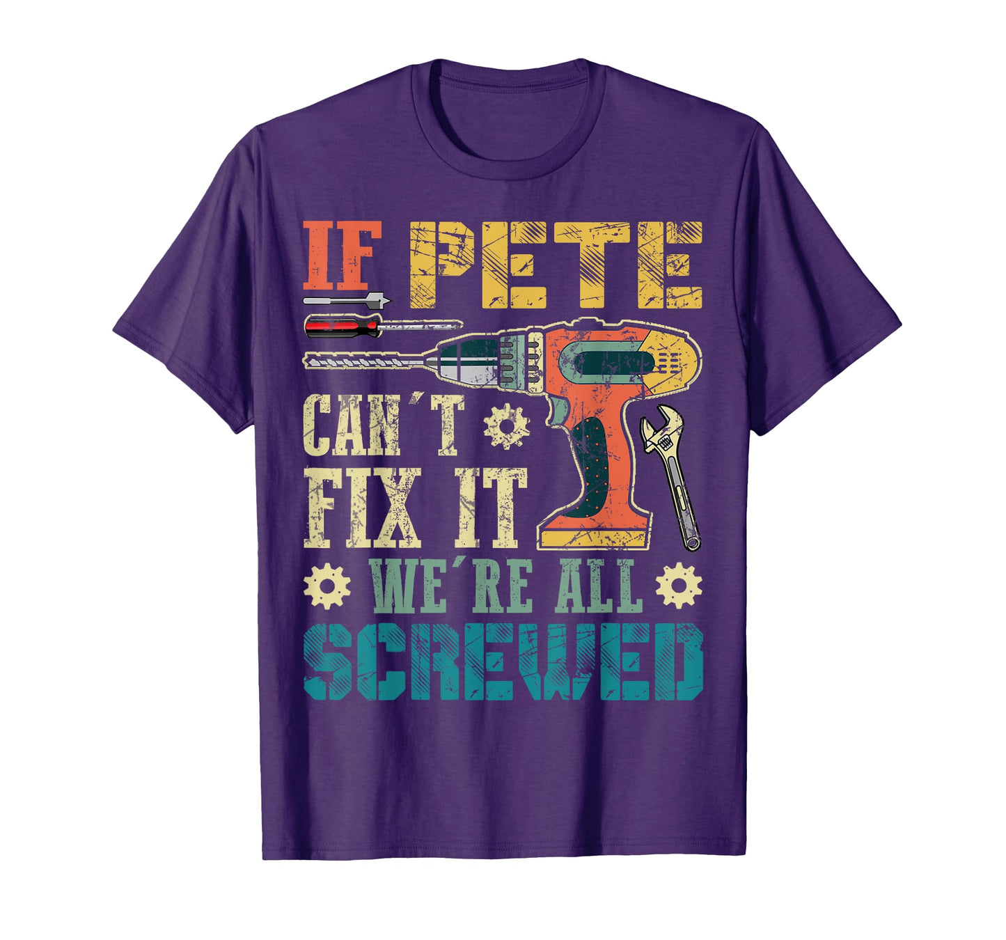 If Pete Can't Fix it We're All Screwed Funny Fathers Gift T-Shirt