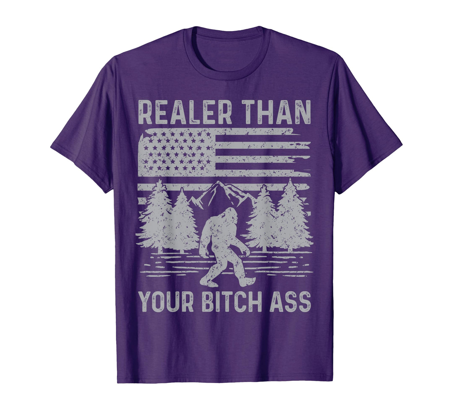 Realer Than Your Bitch Ass Shirt Funny Bigfoot Hiking Camp T-Shirt
