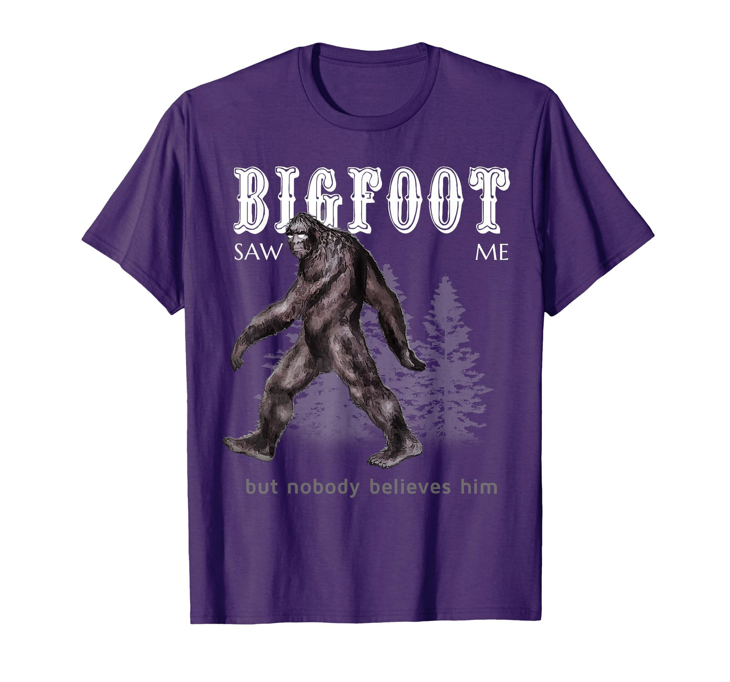 Bigfoot Saw Me But Nobody Believes Him Funny T-Shirt