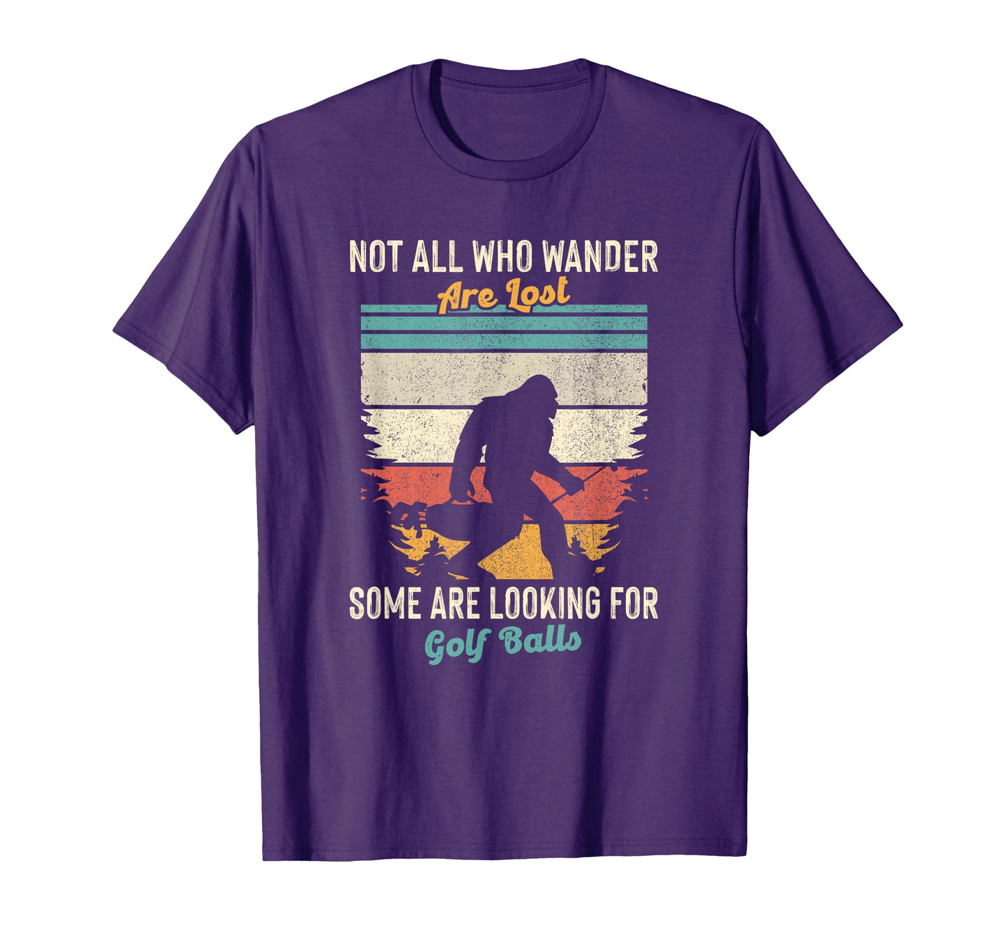 Not All Who Wander Lost Some Looking For Golf Ball Bigfoot T-Shirt