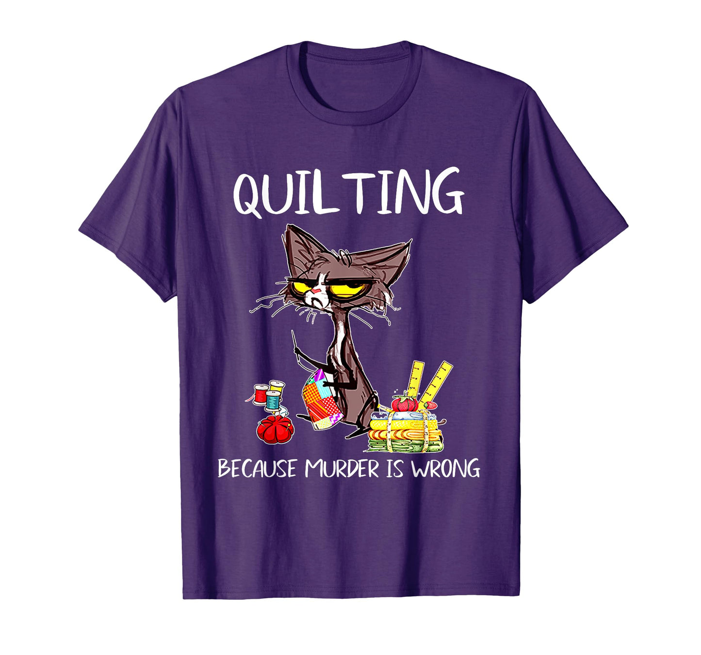Quilting Because Murder Is Wrong Quilting Quilter Sewer sew T-Shirt