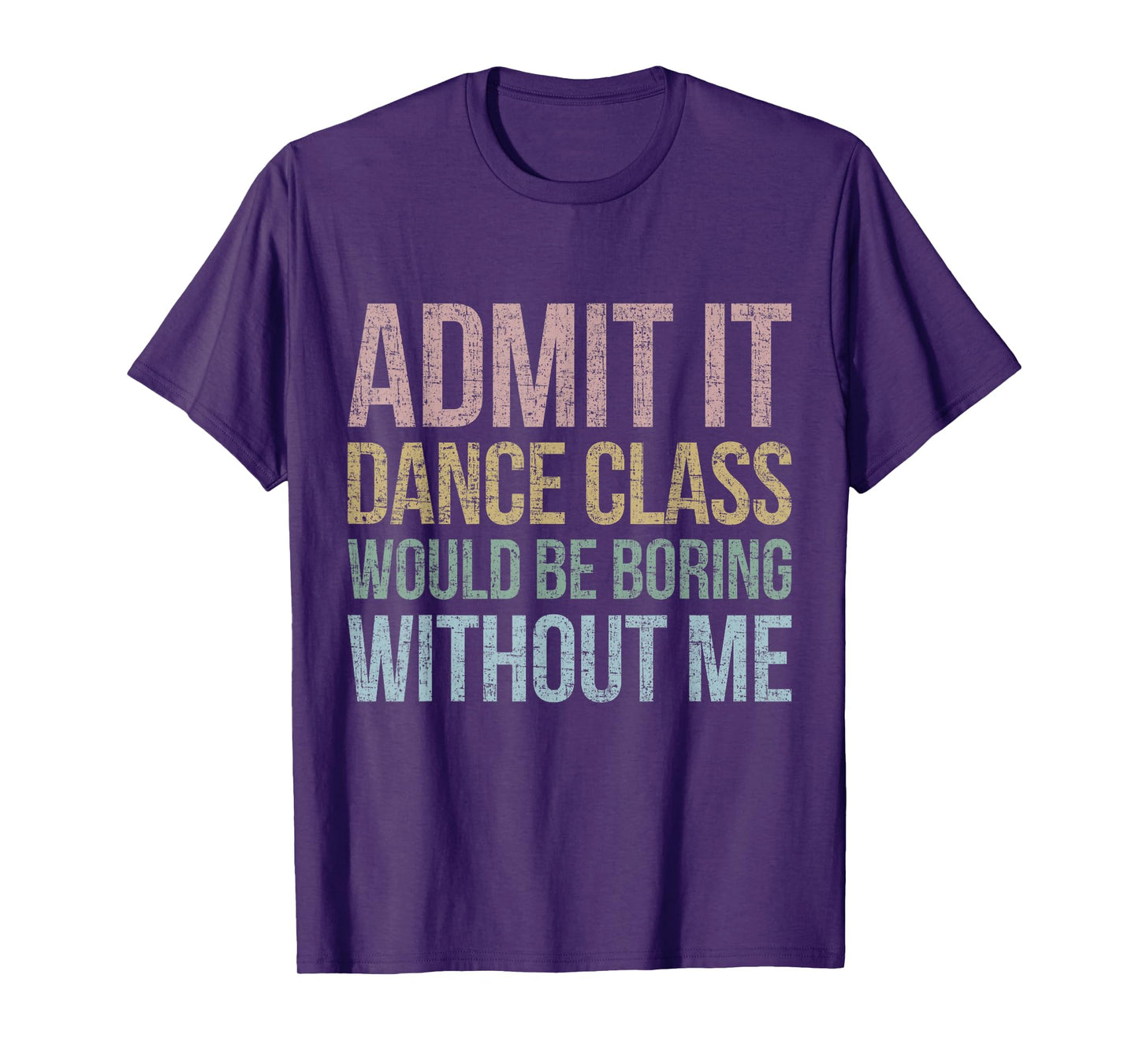 Admit It Dance Class Would Be Boring Without Me Dancer Retro T-Shirt