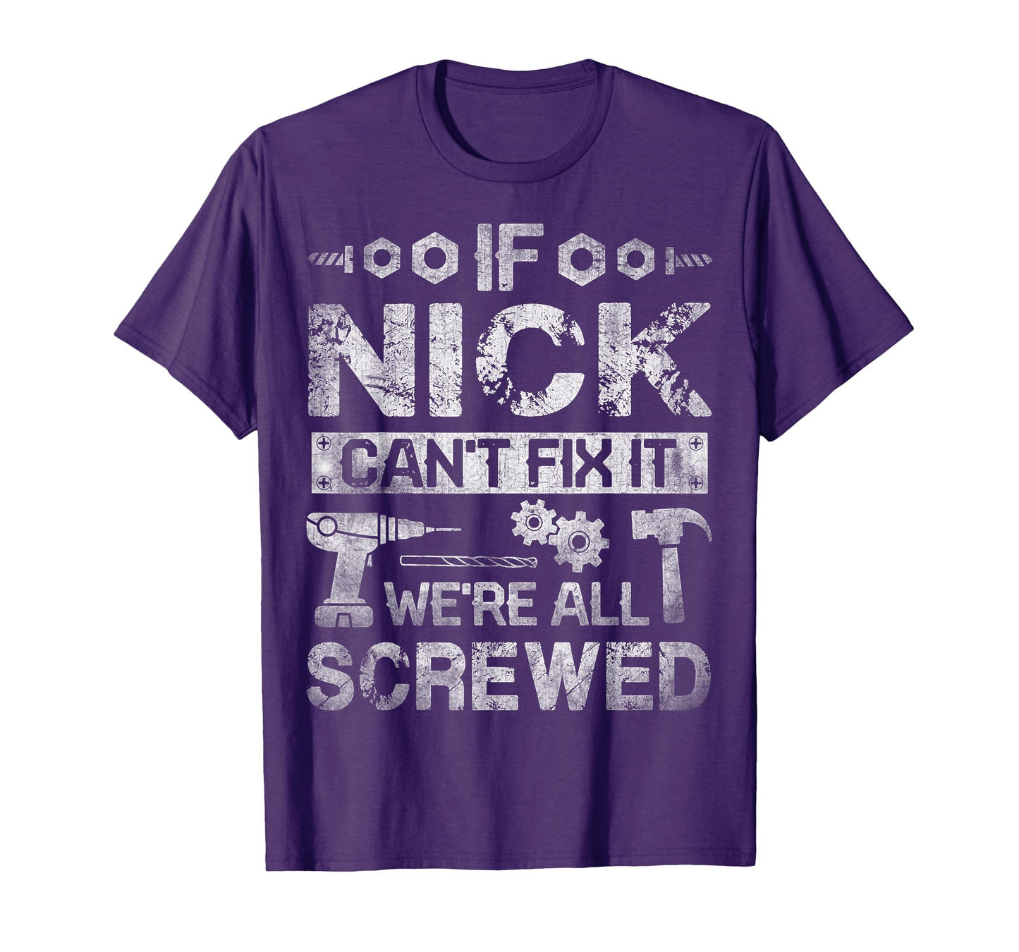 If Nick Can't Fix it We're All Screwed Funny Fathers Gift T-Shirt