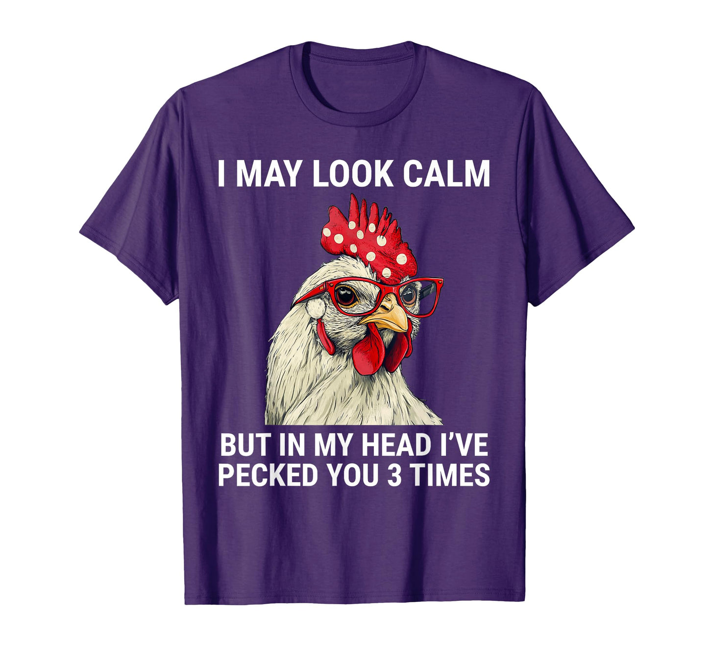 I May Look Calm But In My Head I've Pecked You Funny Chicken T-Shirt