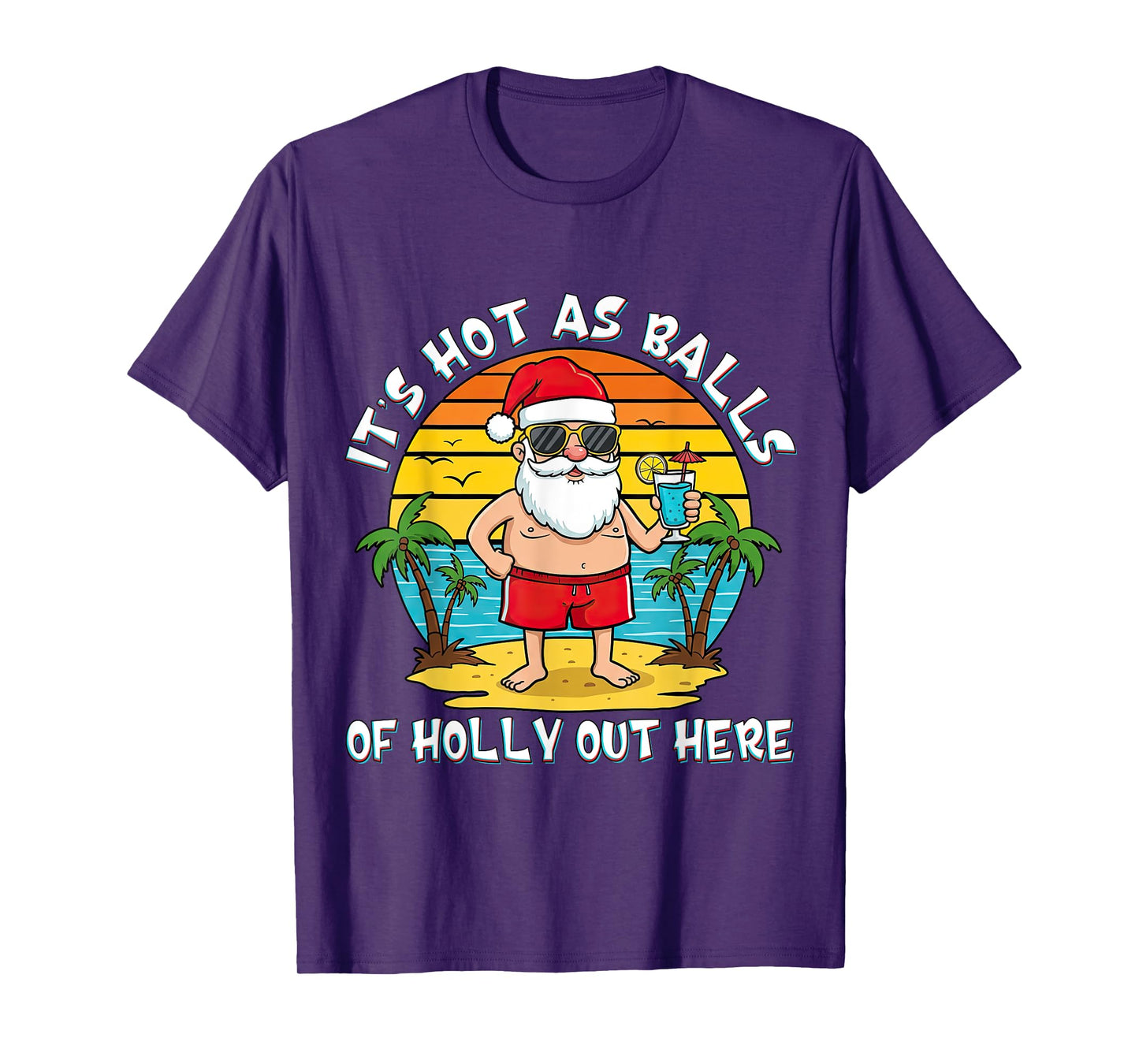 It's Hot As Balls of Holly Out Here Xmas In July Santa Claus T-Shirt