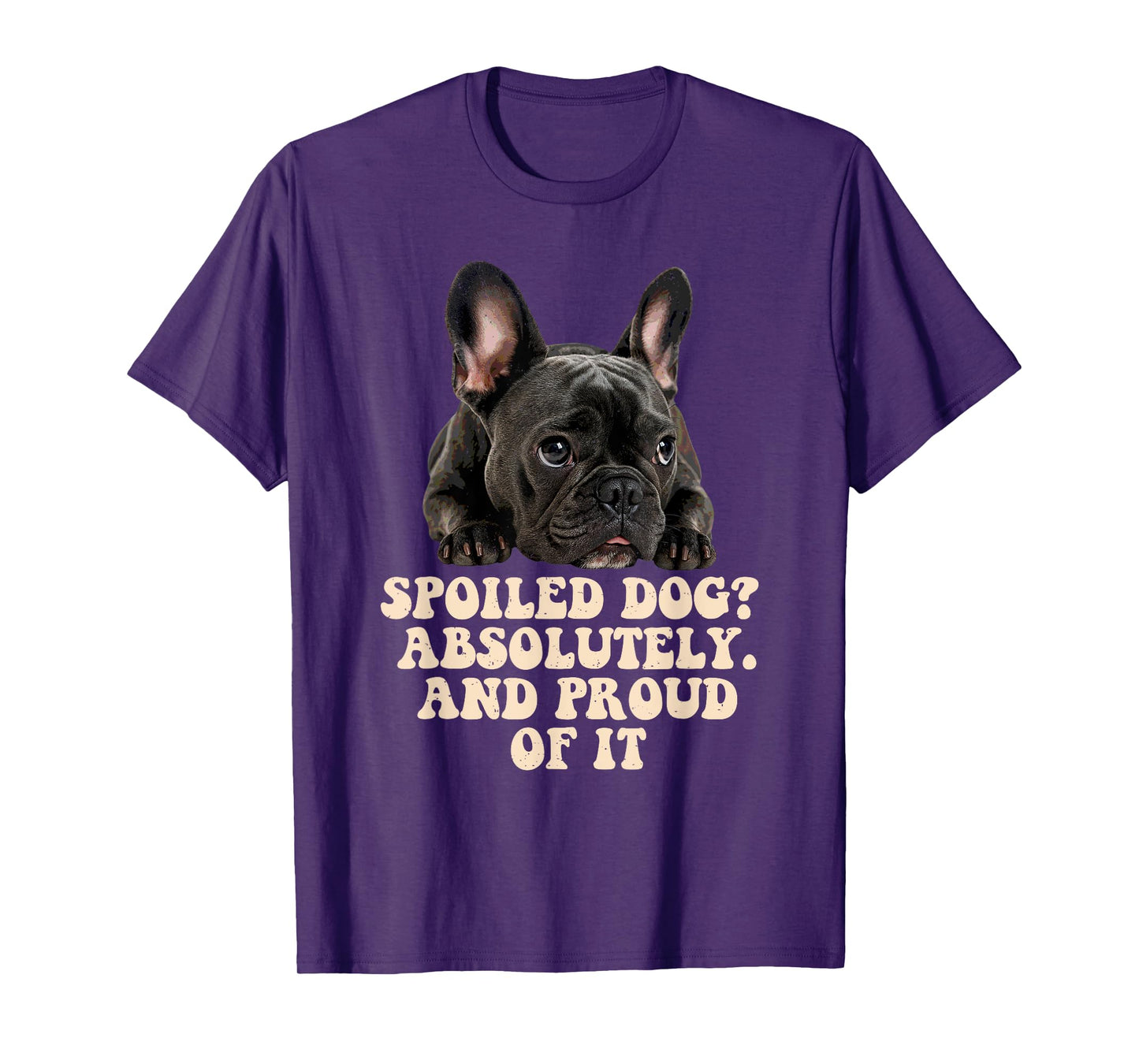 Spoiled Dog French Bulldog Funny Puppy Lover Pup Owner T-Shirt