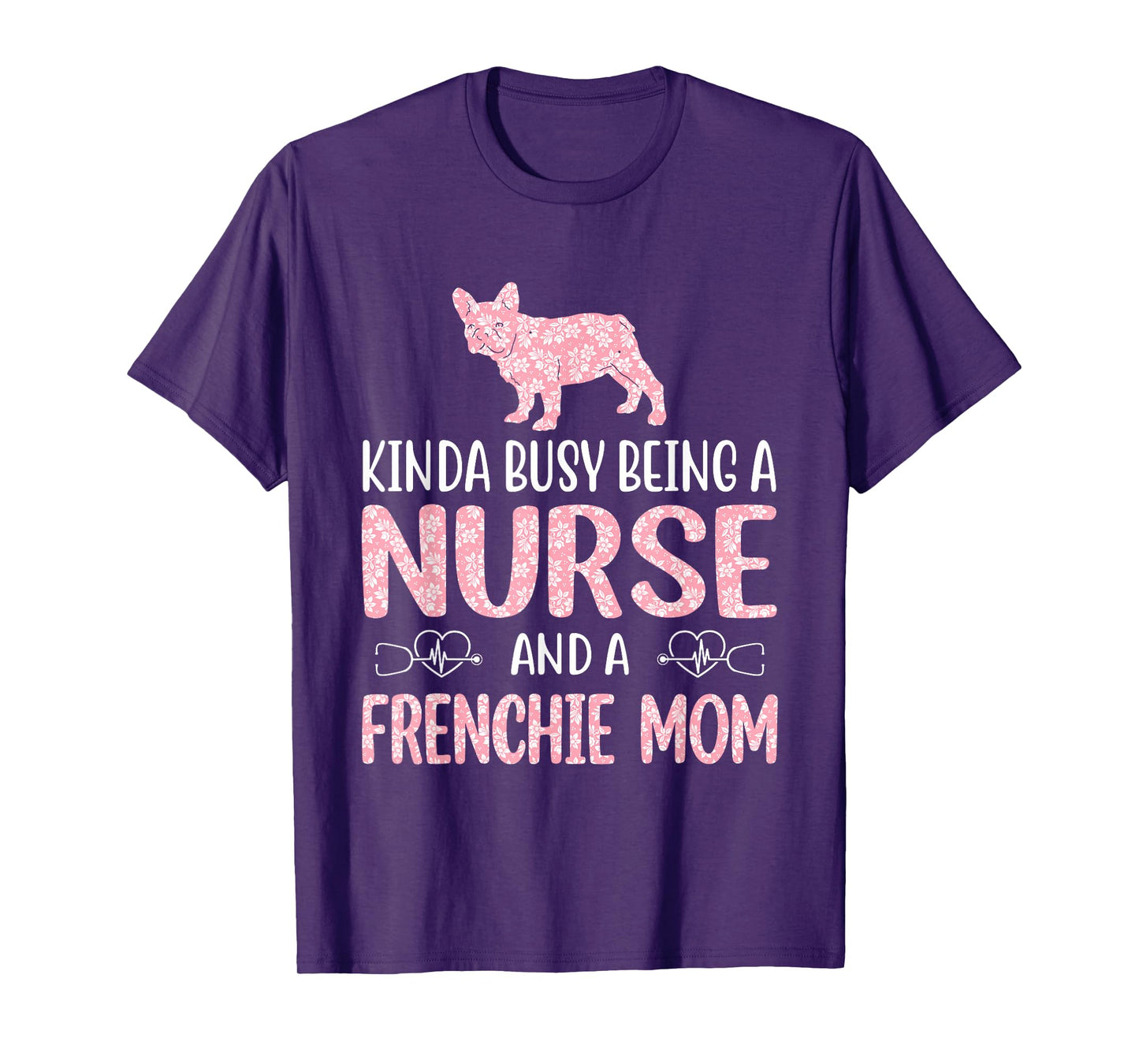 Nurse French Bulldog Frenchie Mom Nurses Appreciation Lifes Men Women T-Shirt