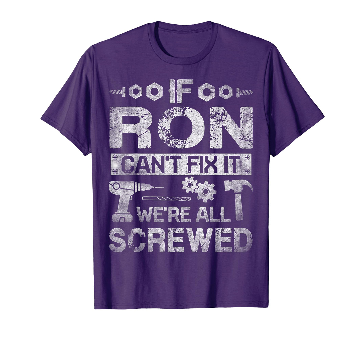 If Ron Can't Fix it We're All Screwed Funny Fathers Gift T-Shirt