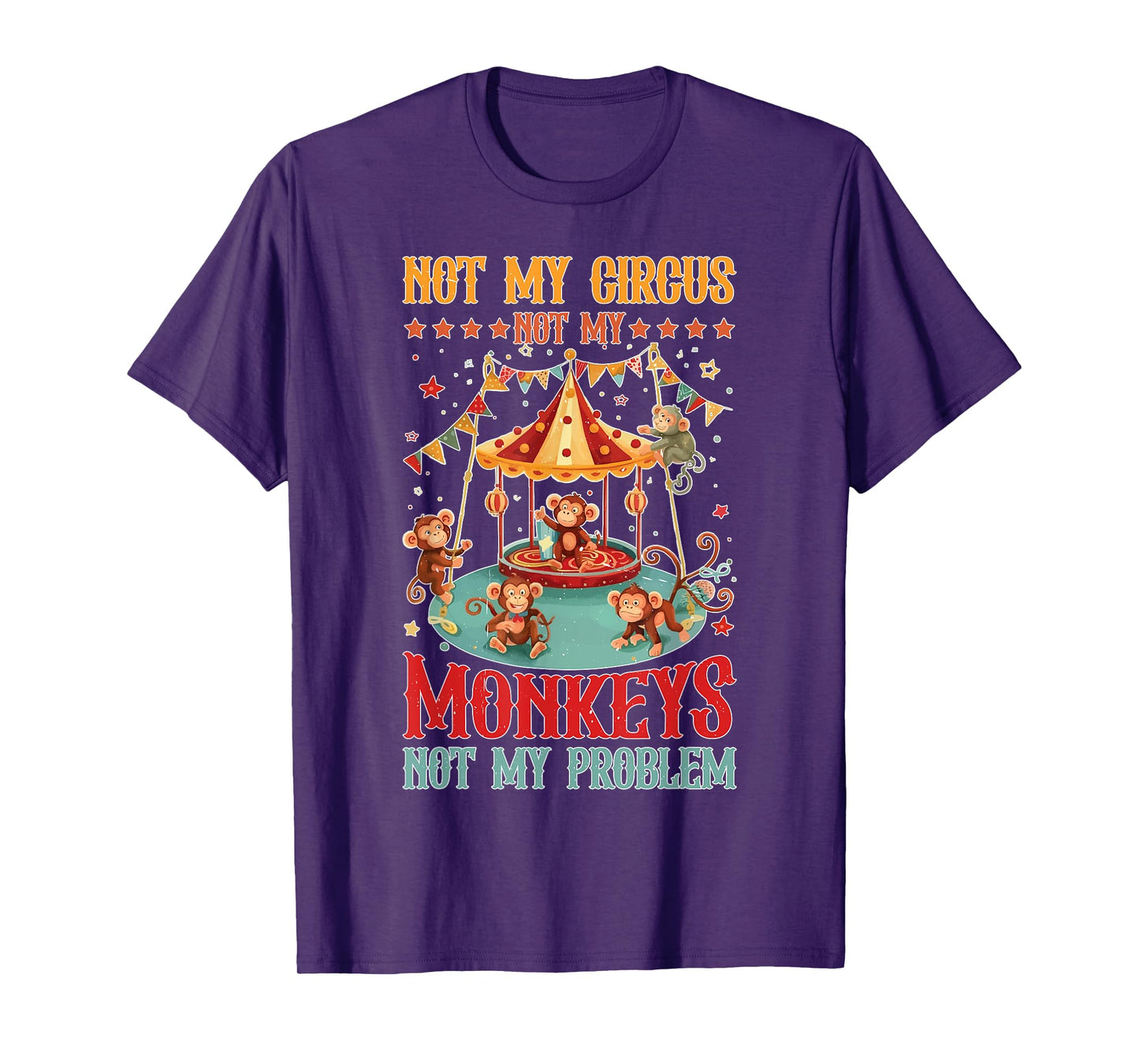 Not My Circus Not My Monkeys Not My Problem |------ T-Shirt
