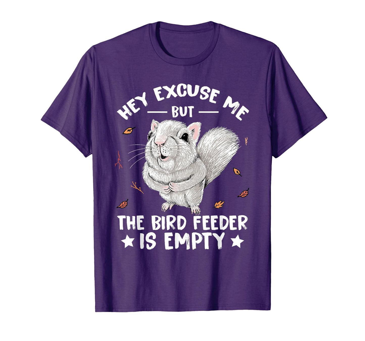Squirrel Hey Excuse Me But Your Bird Feeder Is Empty Funny T-Shirt