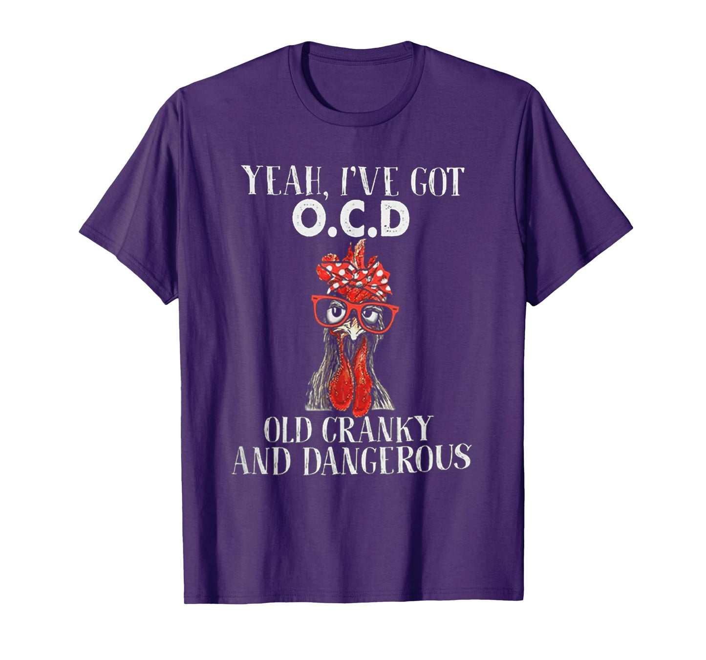 Chicken Yeah I've Got OCD Old Cranky And Dangerous T-Shirt