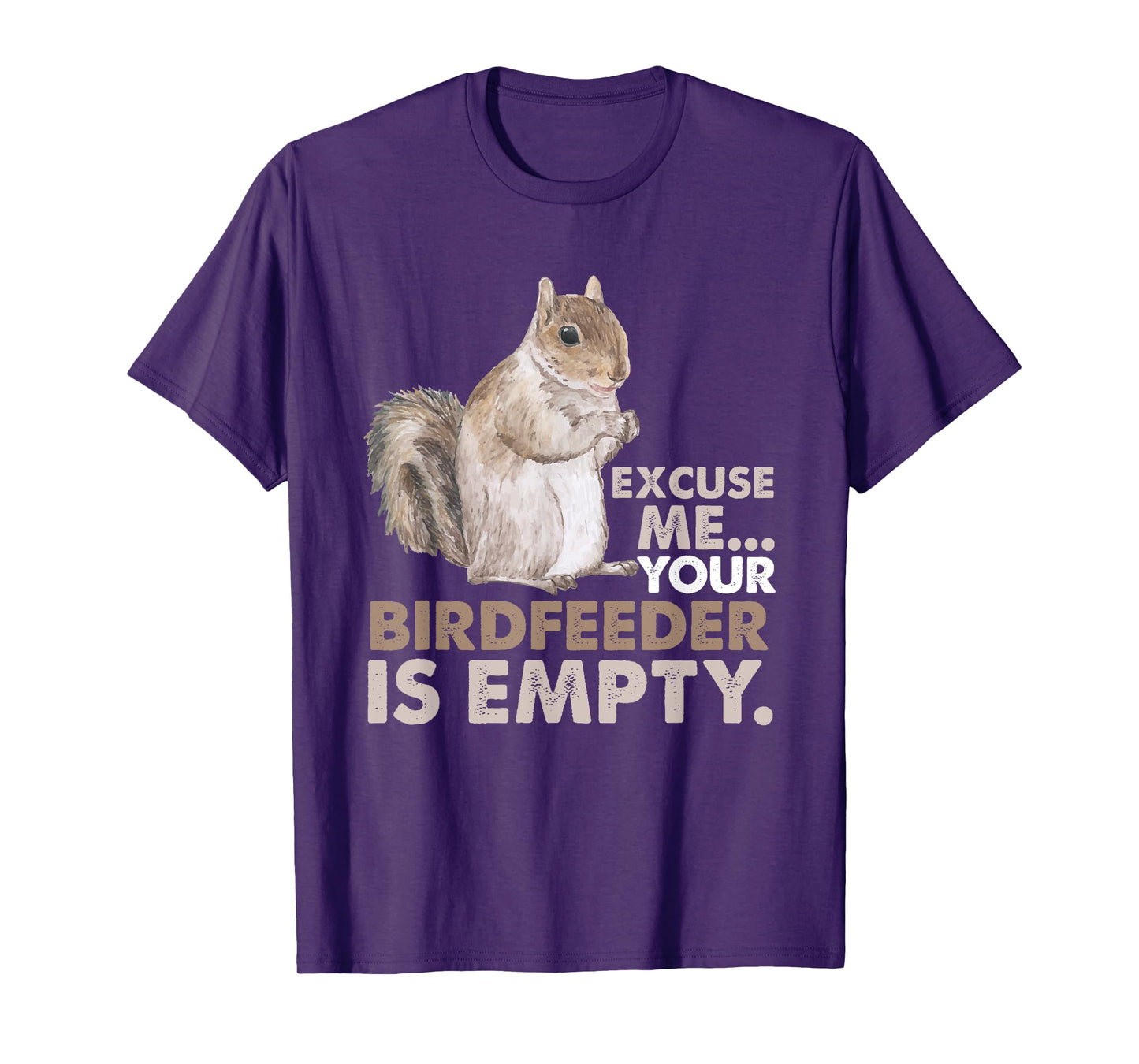 Squirrel Excuse Me Your Birdfeeder Is Empty T-Shirt