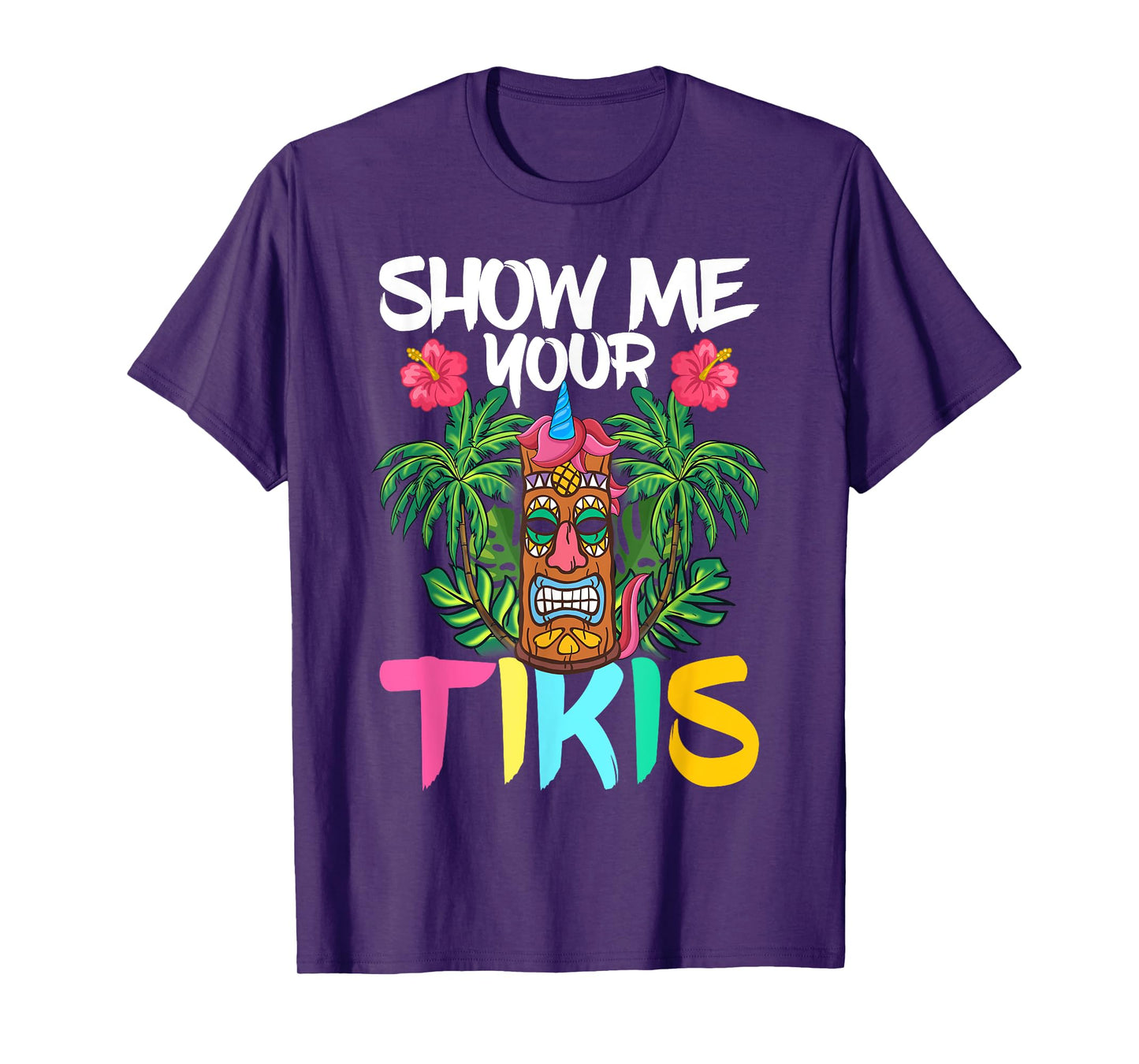 Show Me Your Tikis Funny Tiki Bar Hawaii Vacation Party T-Shirt