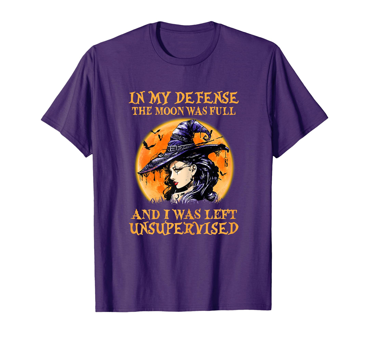 In My Defense The Moon Was Full And I Was Left Unsupervised T-Shirt
