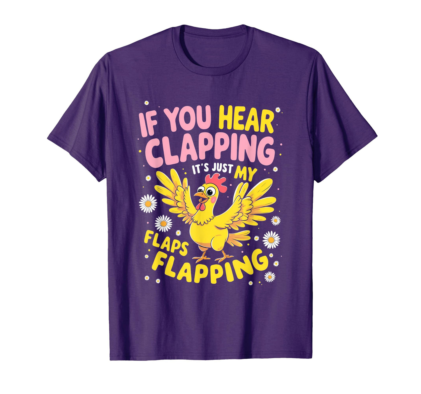 If You Hear Clapping It’s Just My Flaps Flapping Funny Tee T-Shirt