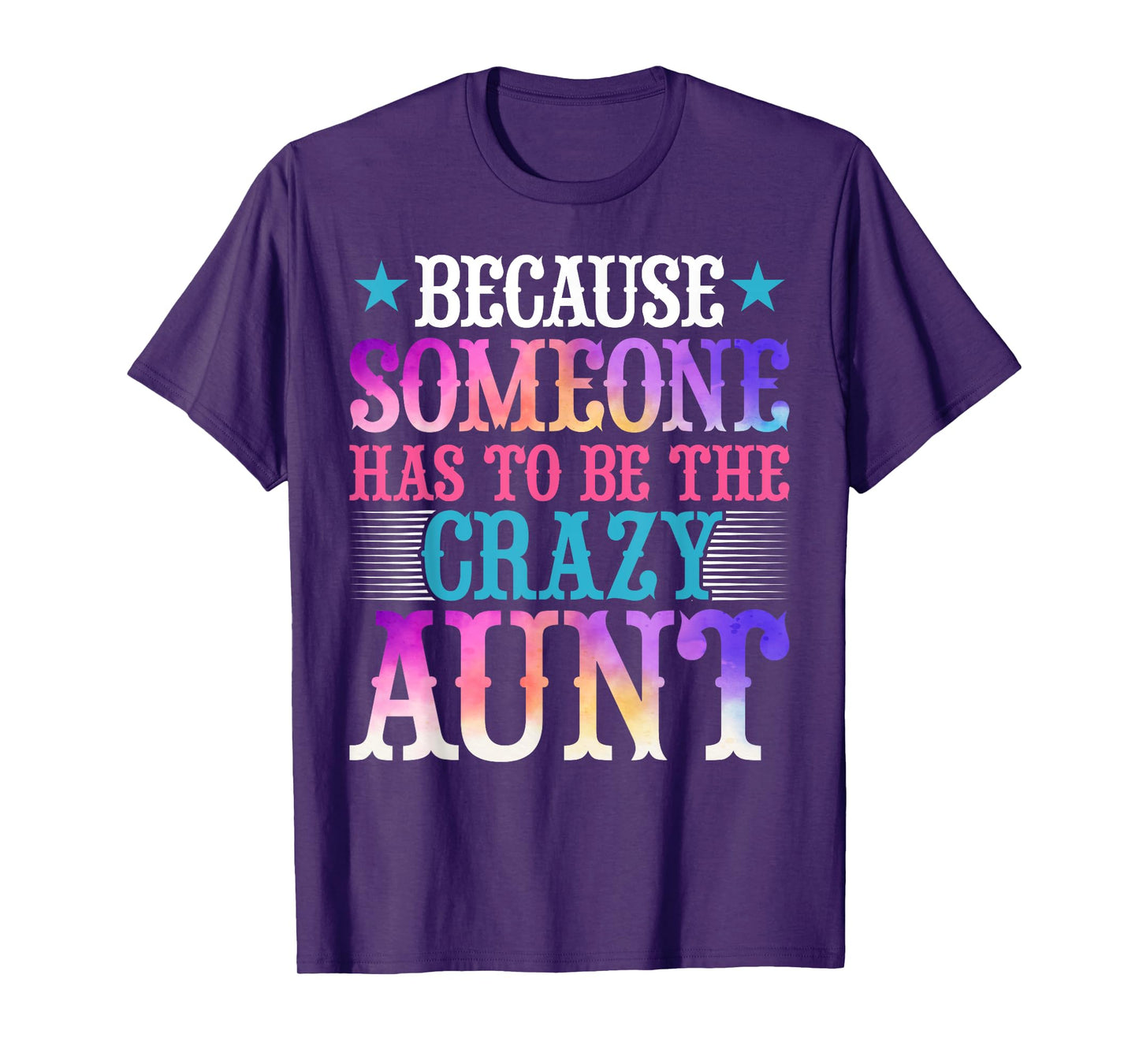 Aunt Auntie - Because Someone Has to Be the Crazy Aunt Women T-Shirt
