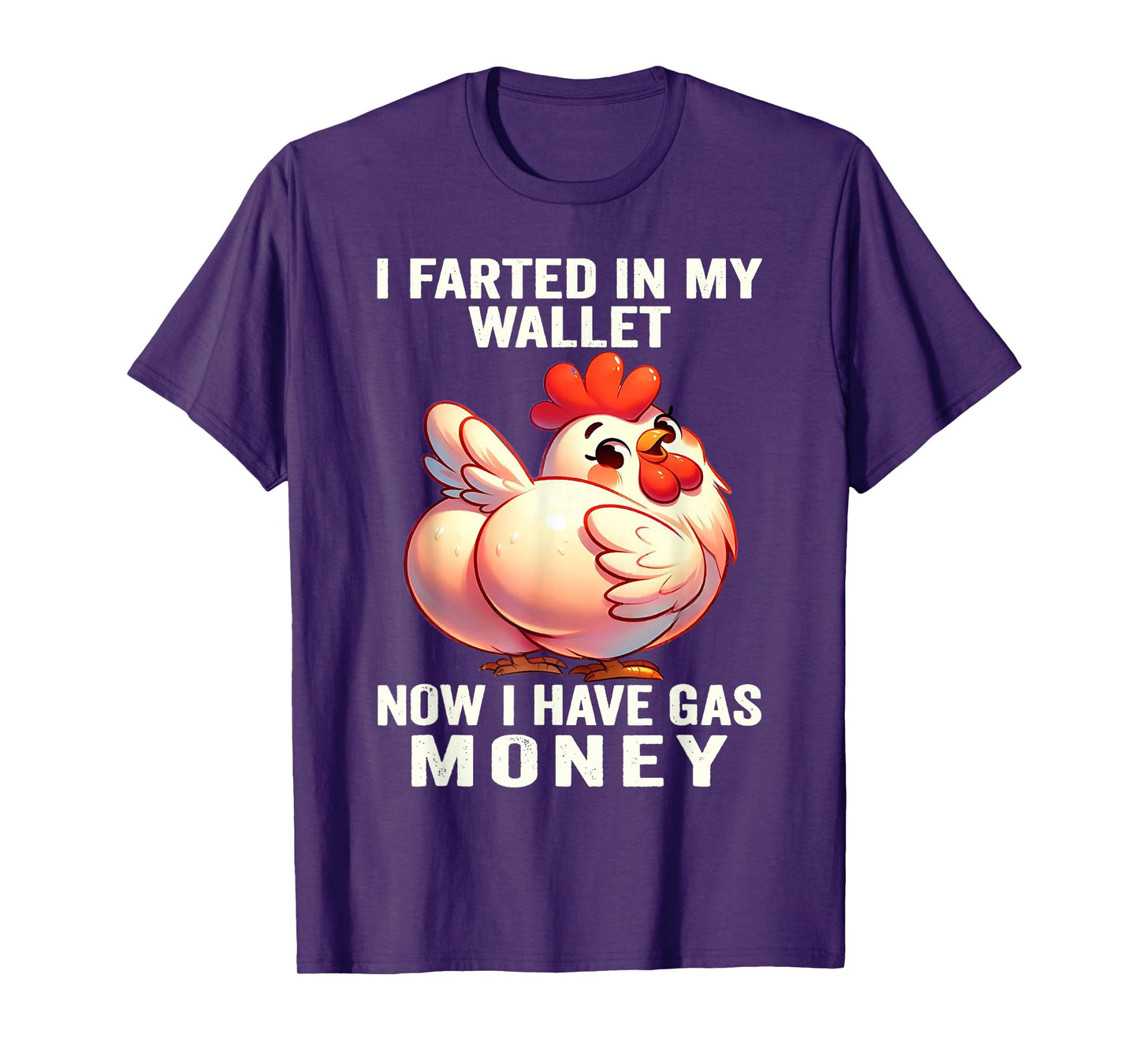 Chicken - I Farted in My Wallet Now I Have Gas Money T-Shirt