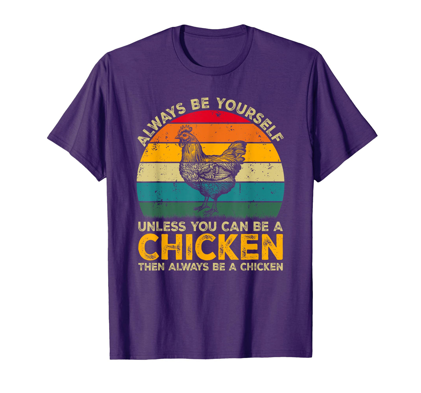Always Be Yourself Unless You Can Be A Chicken Funny Chicken T-Shirt