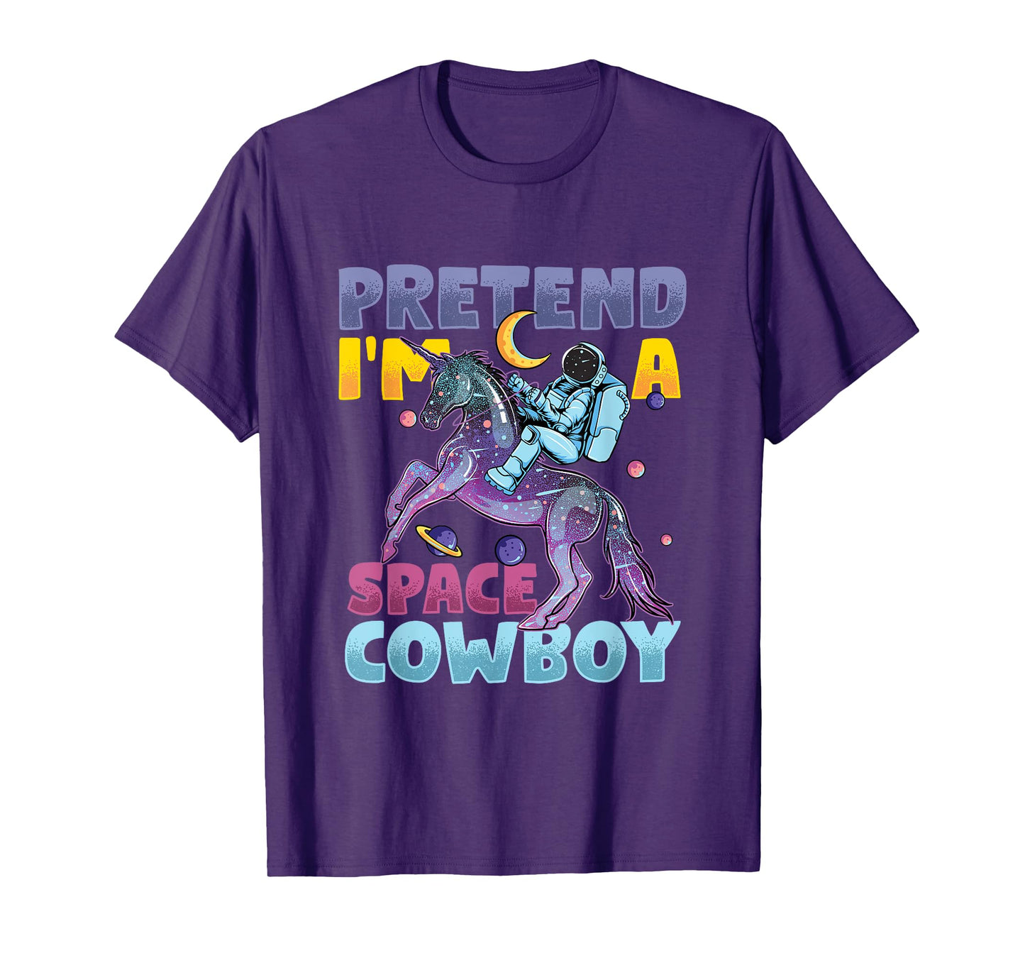 Pretend I'm Cowboy Space | Astronaut Riding Unicorn T-Shirt