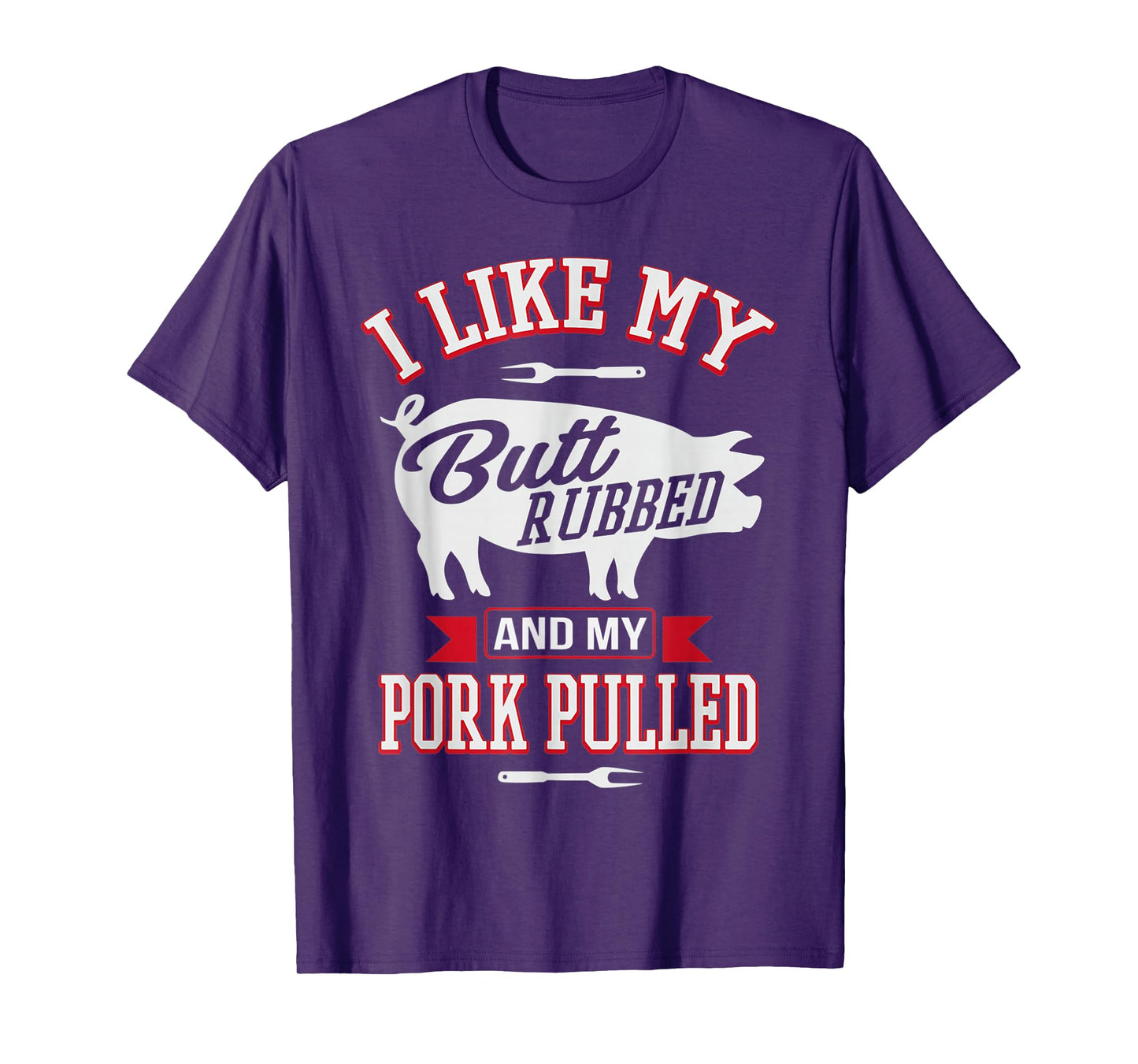 I Like My Butt Rubbed and My Pork Pulled Funny Grilling BBQ T-Shirt