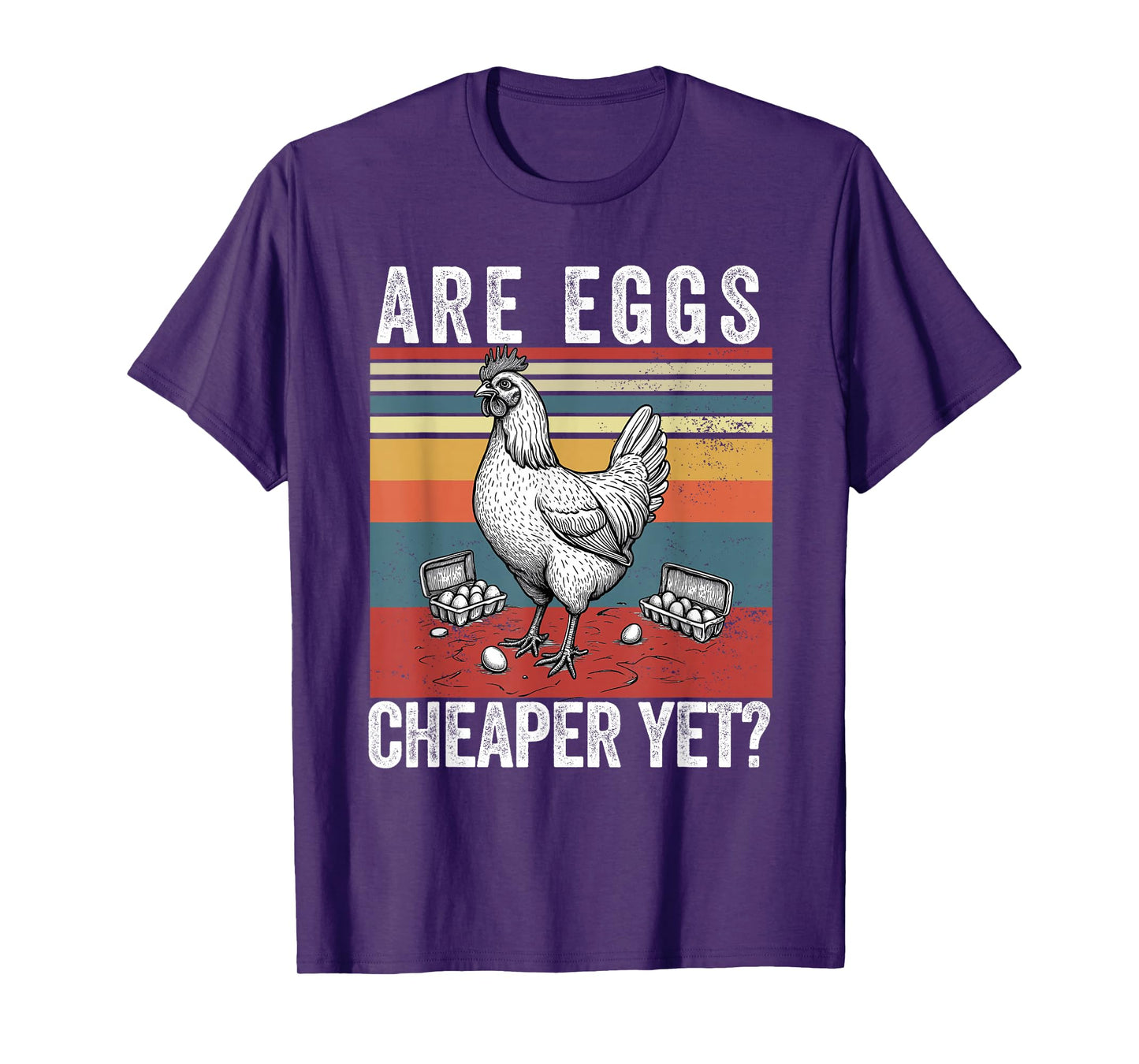 Are Eggs Cheaper Yet Funny Democrats Politics Saying Chicken T-Shirt