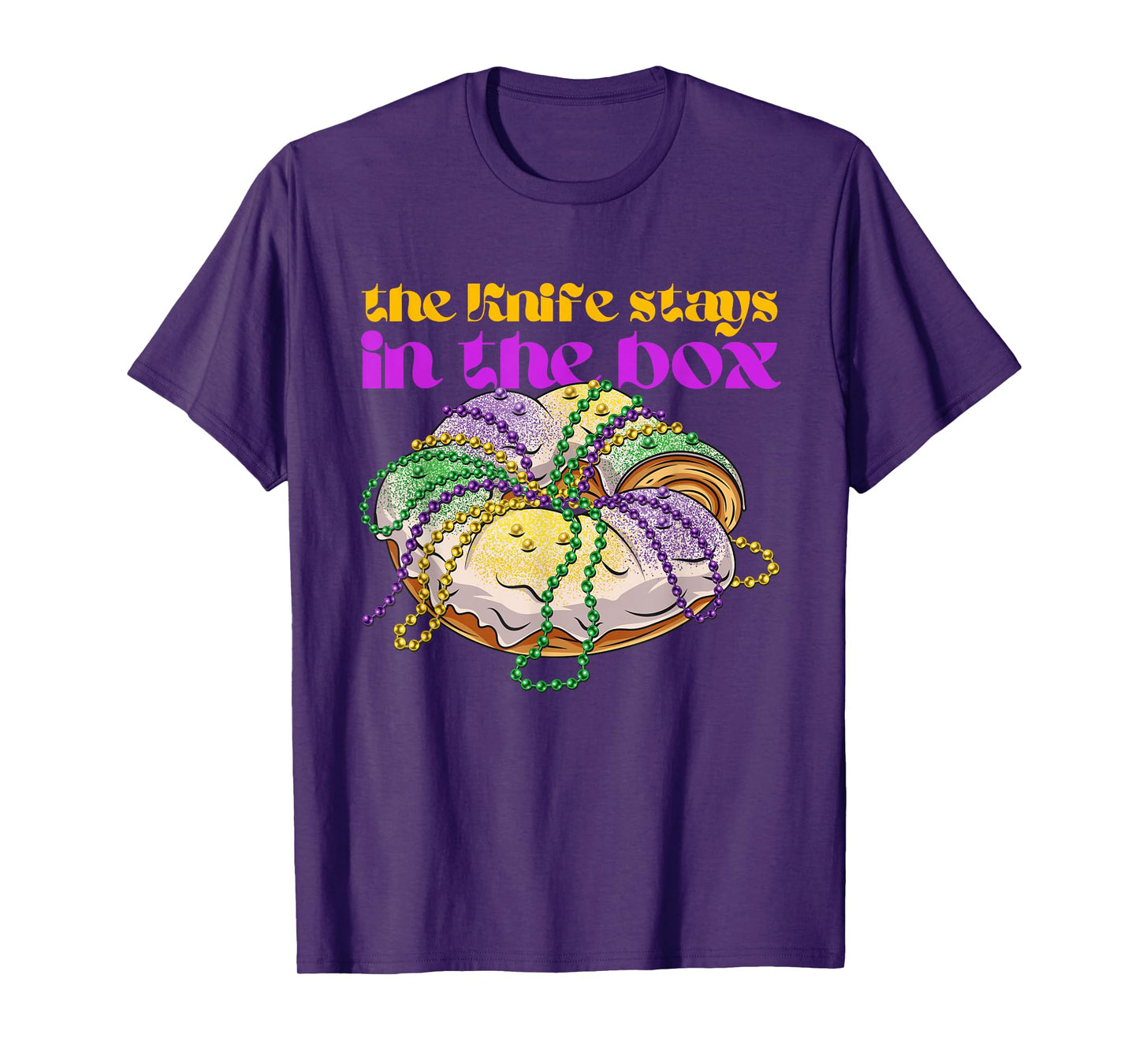 The knife stays in the box Mardi gras funny king cake T-Shirt