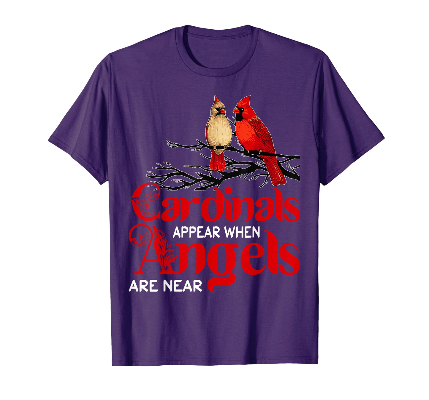 Cardinals Appear When Angels Are Near Bird Lover T-Shirt