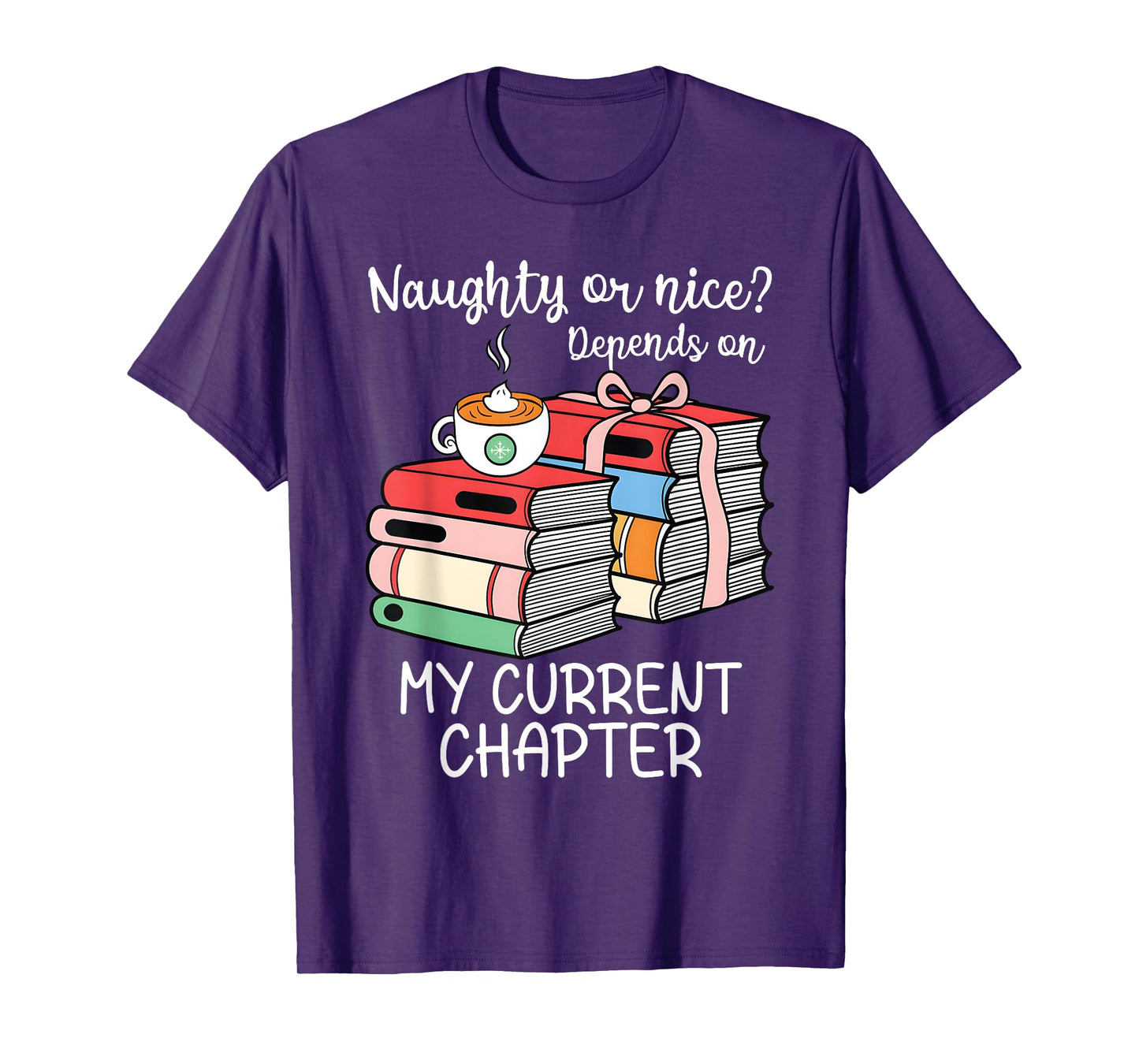 Funny Naughty Or Nice Depends On My Current Chapter Bookish T-Shirt