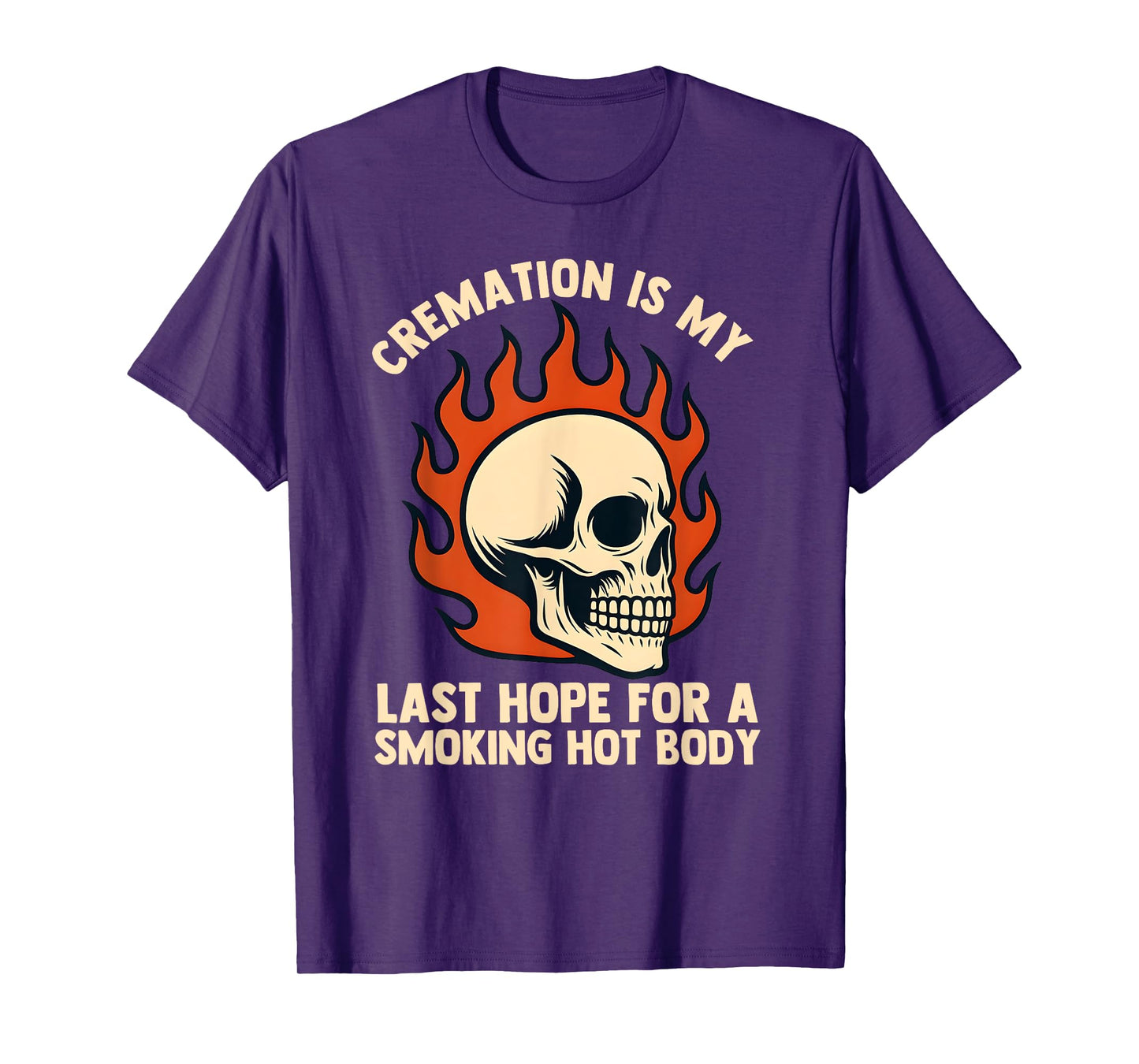 Cremation is My Last Hope for a Smoking Hot Body for Men T-Shirt