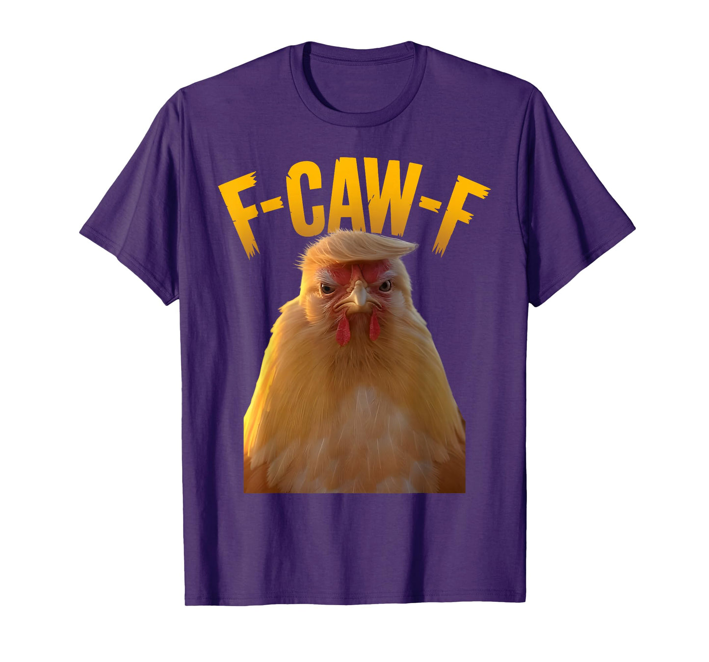 F-Caw-F Funny Chicken Humor F-Caw-F Quote Trump T-Shirt