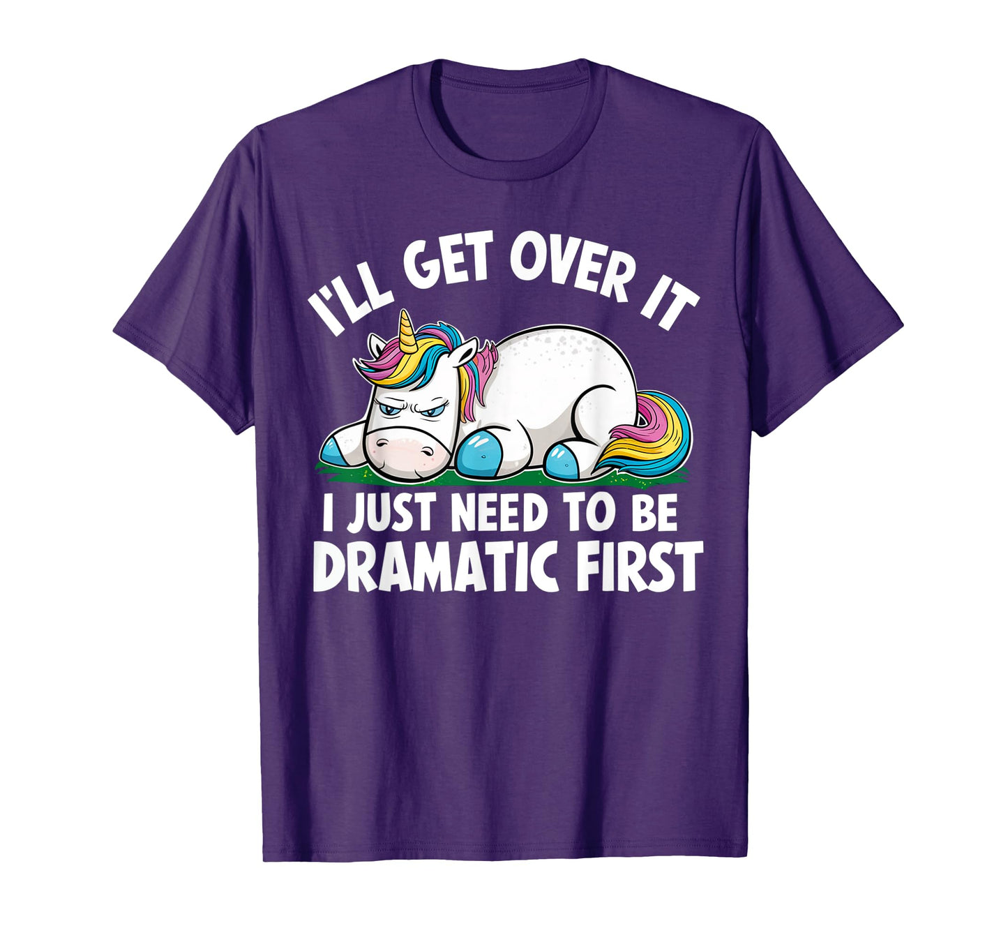 Unicorn I'll Get Over It I Just Need To Be Dramatic First T-Shirt